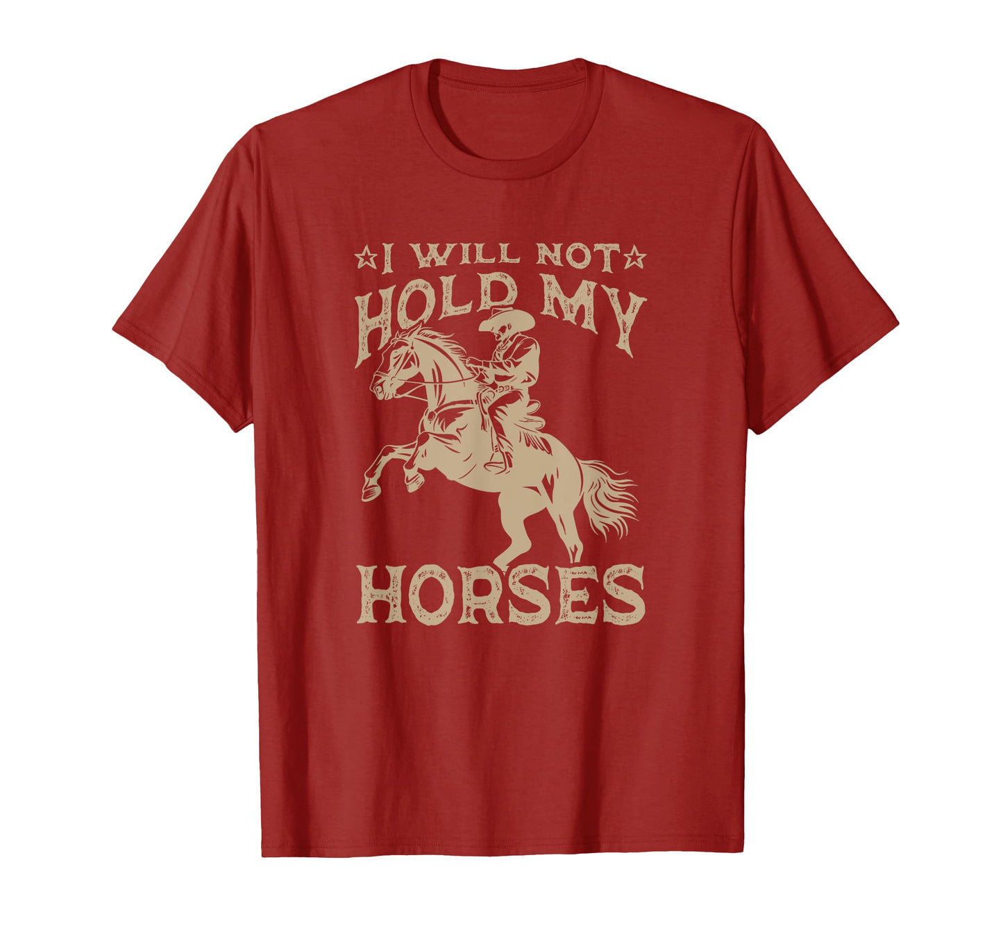 I Will Not Hold My Horses T-Shirt