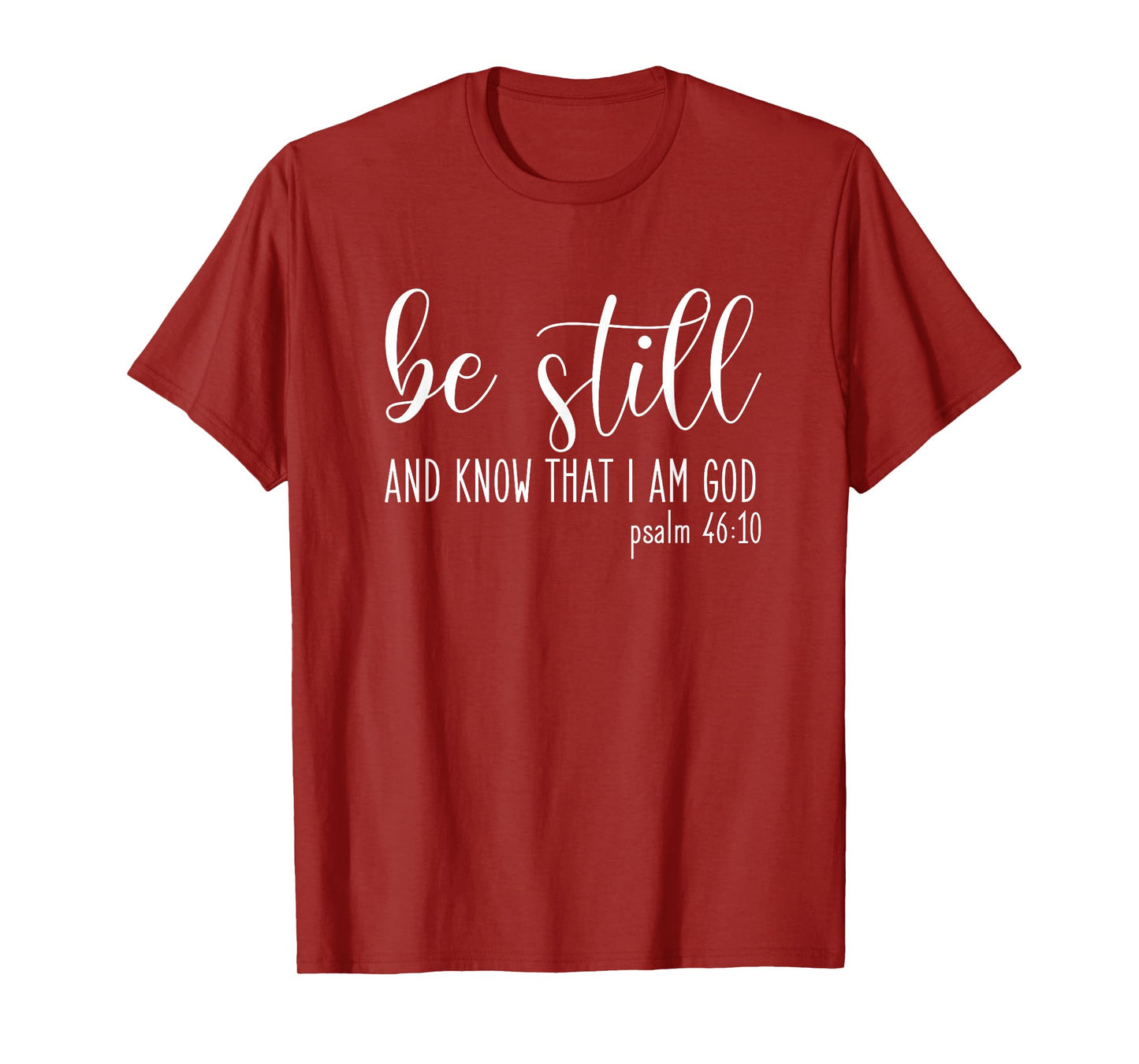 Be Still And Know That I Am God Psalm 46:10- Gift Christian T-Shirt