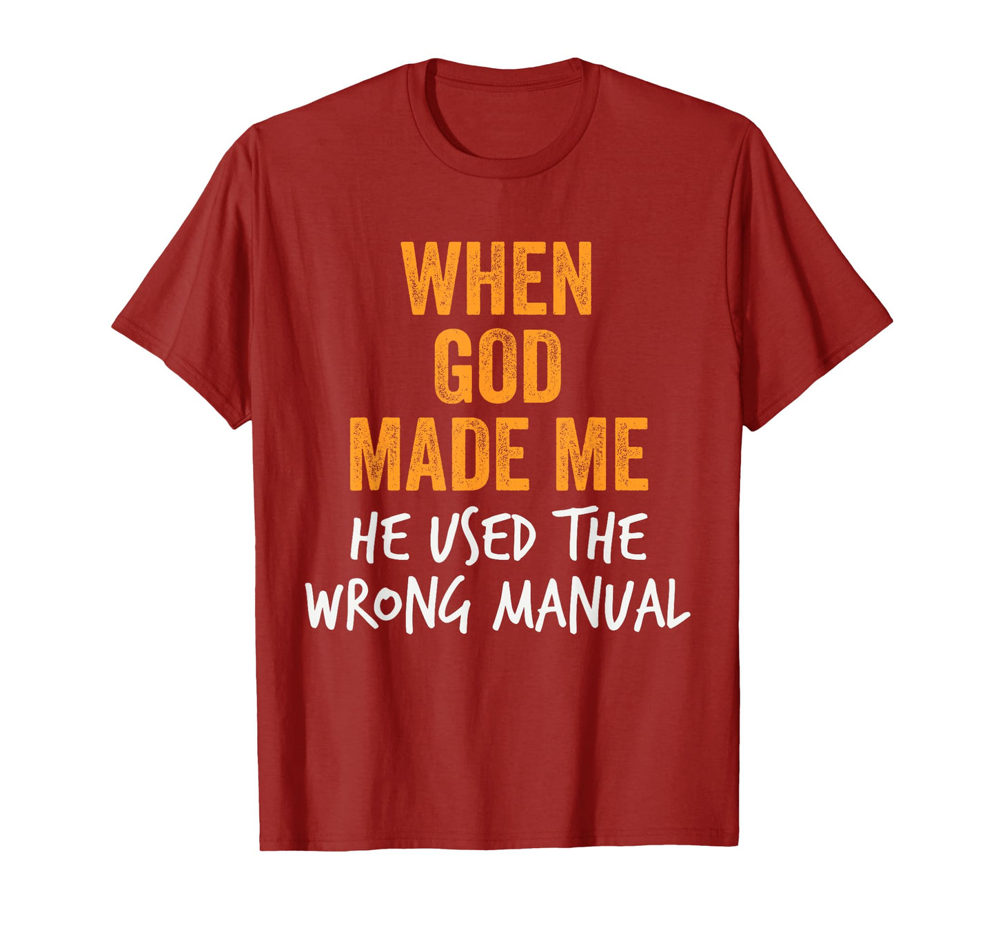 When God Made Me He Used the Wrong Manual Sarcastic Funny T-Shirt