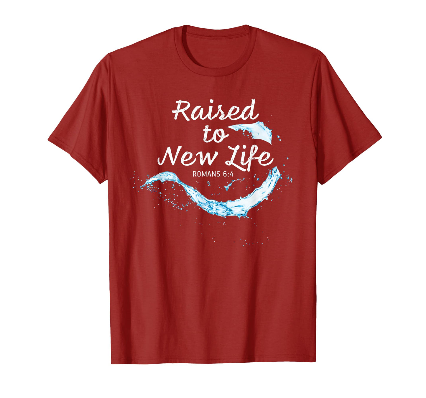 Raised to New Life Christian Faith Church Baptism Romans 6:4 T-Shirt