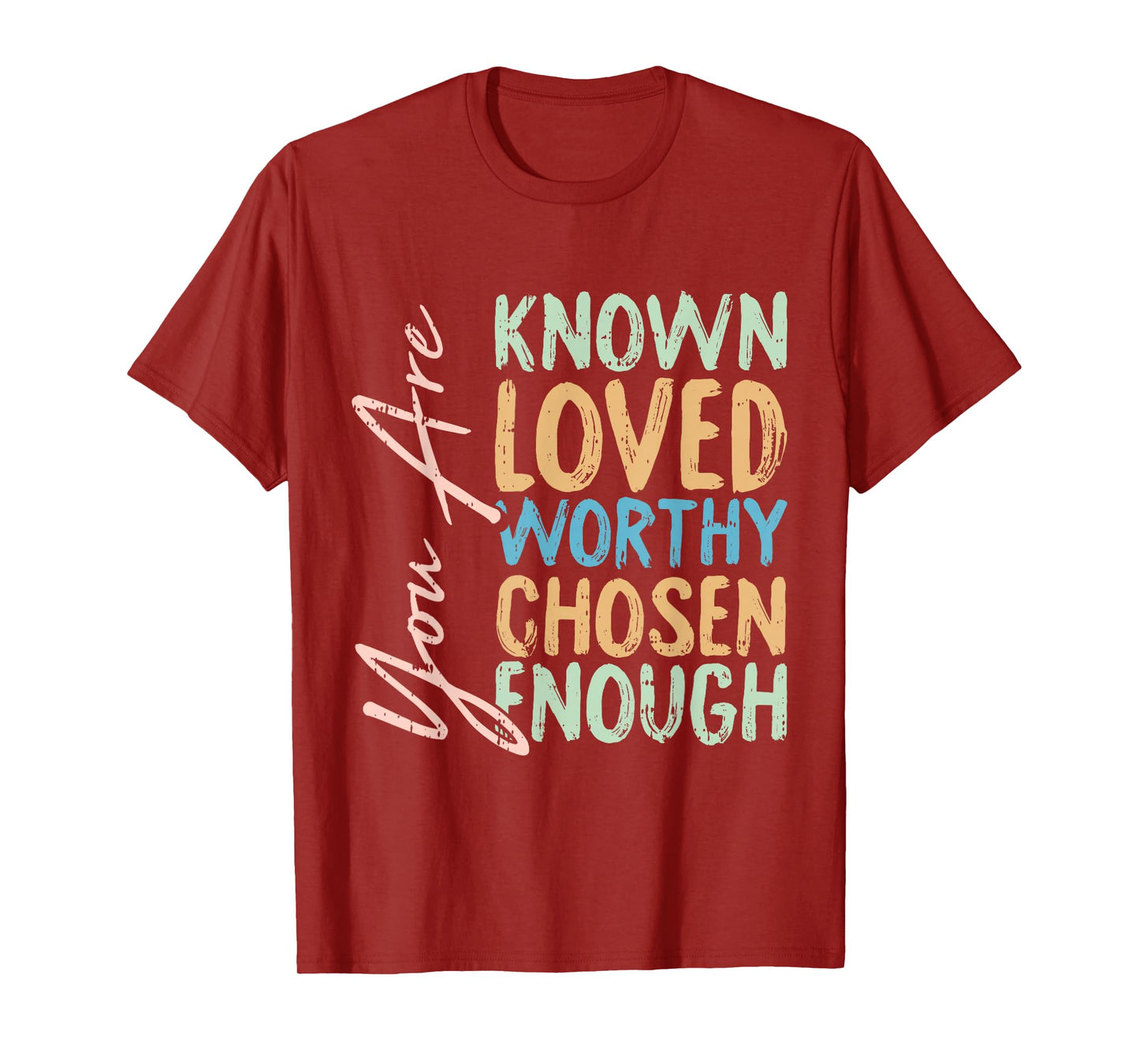 You Are Known Loved Worthy Chosen Enough Christian Religous T-Shirt