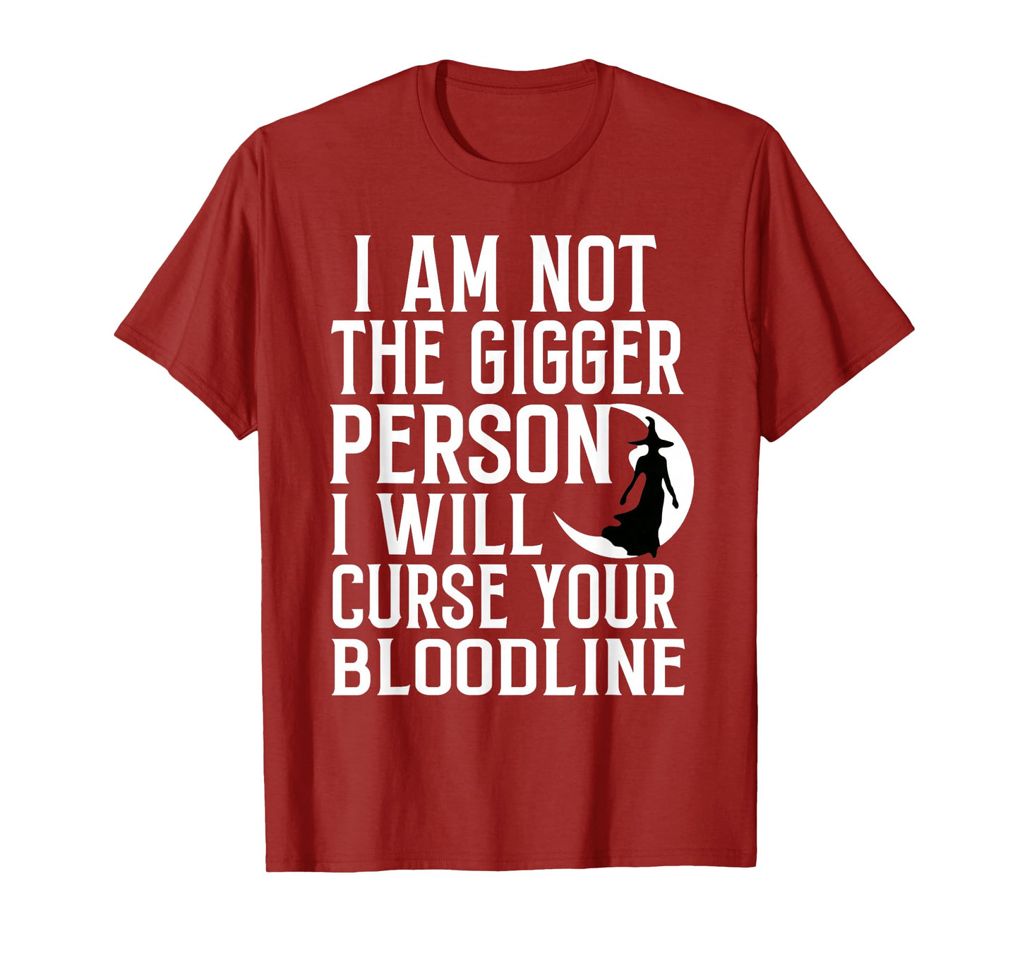 Im Not The Bigger Person I'll Curse Your Entire Bloodline T-Shirt