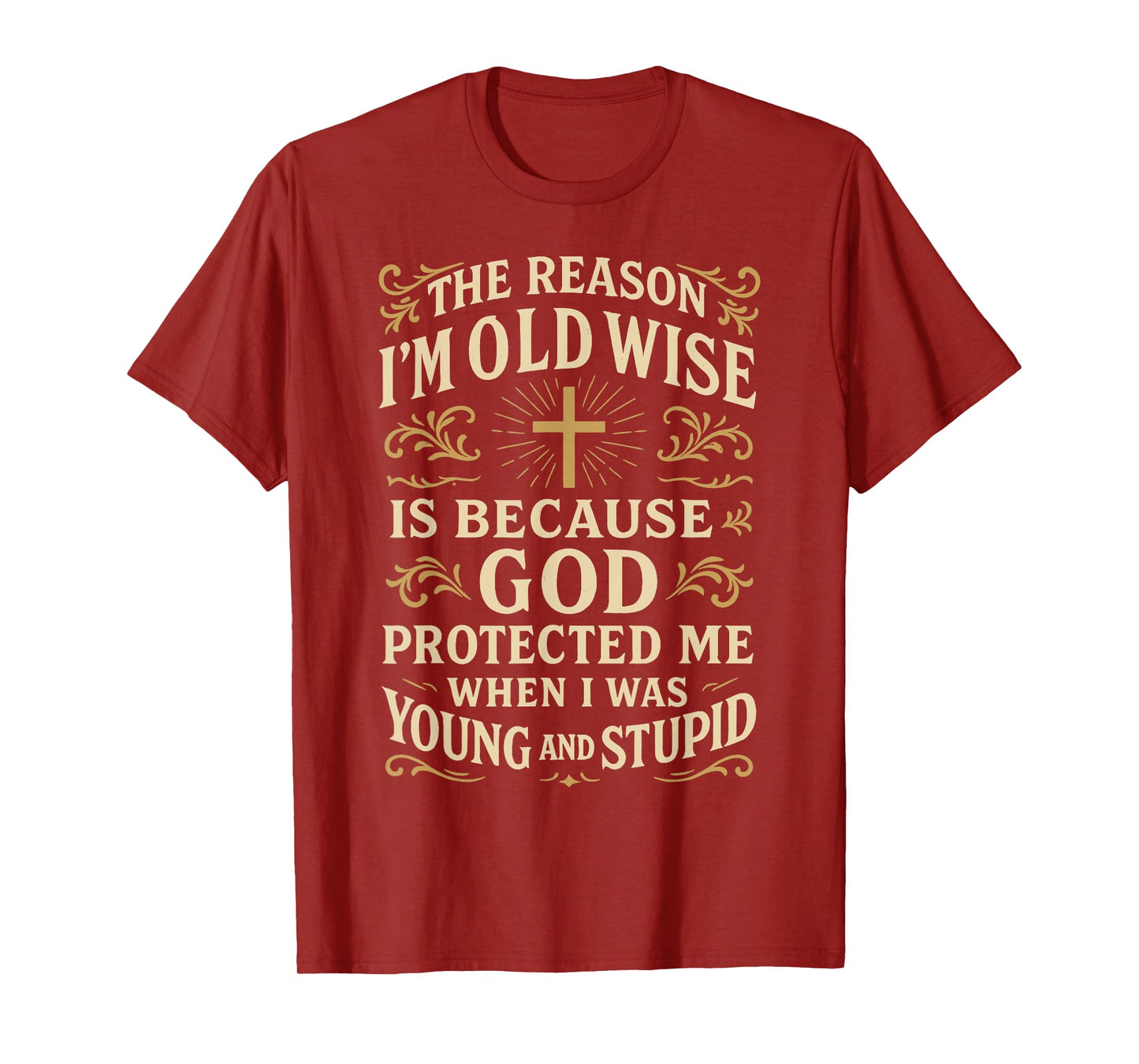 The Reason I’m Old and Wise is Because God Protected Me T-Shirt