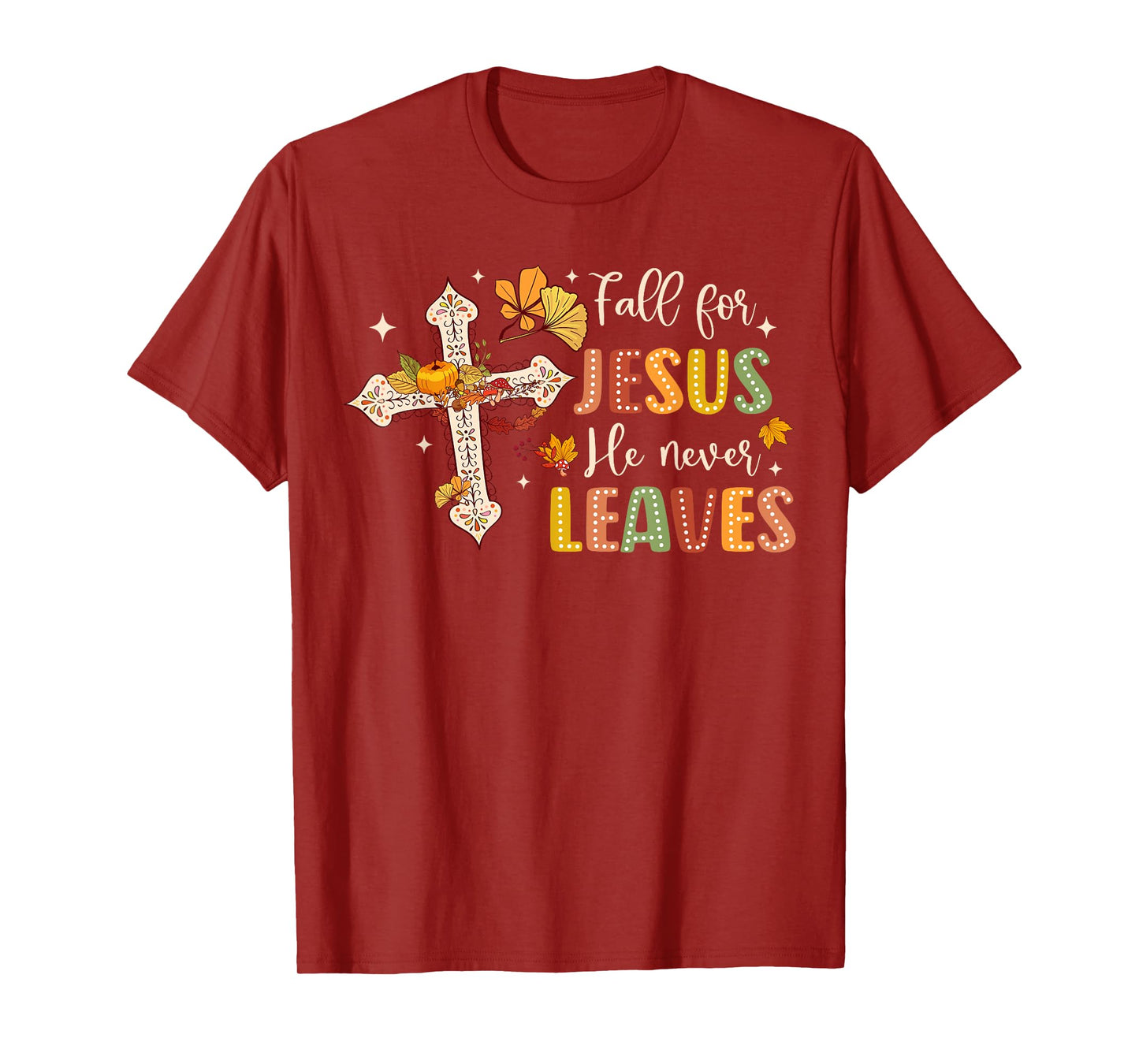 Fall For Jesus He Never Leaves Fall God Jesus Bible Verse T-Shirt