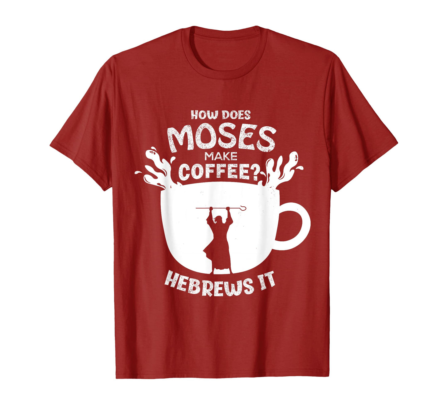 How Does Moses Make Coffee? Hebrews It Christian Humor T-Shirt