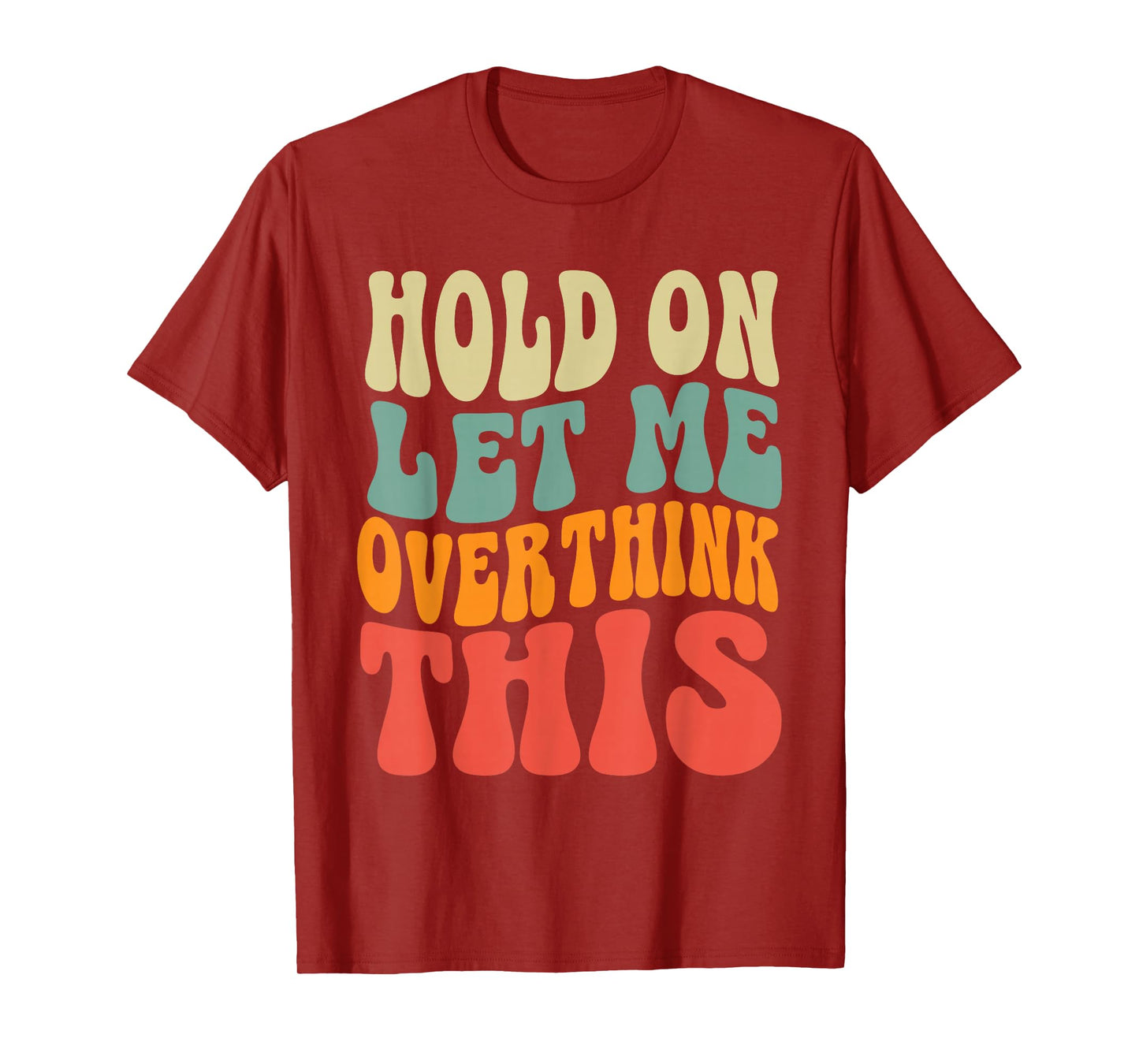 Groovy Hold On Let Me Overthink This Funny Sarcastic Quote T-Shirt