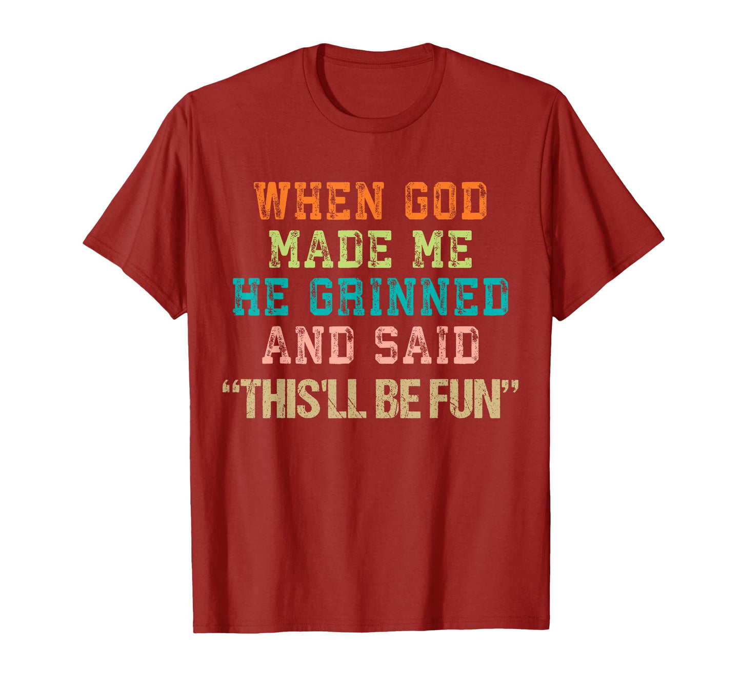 When God Made Me He Grinned and Said Funny Saying T-Shirt