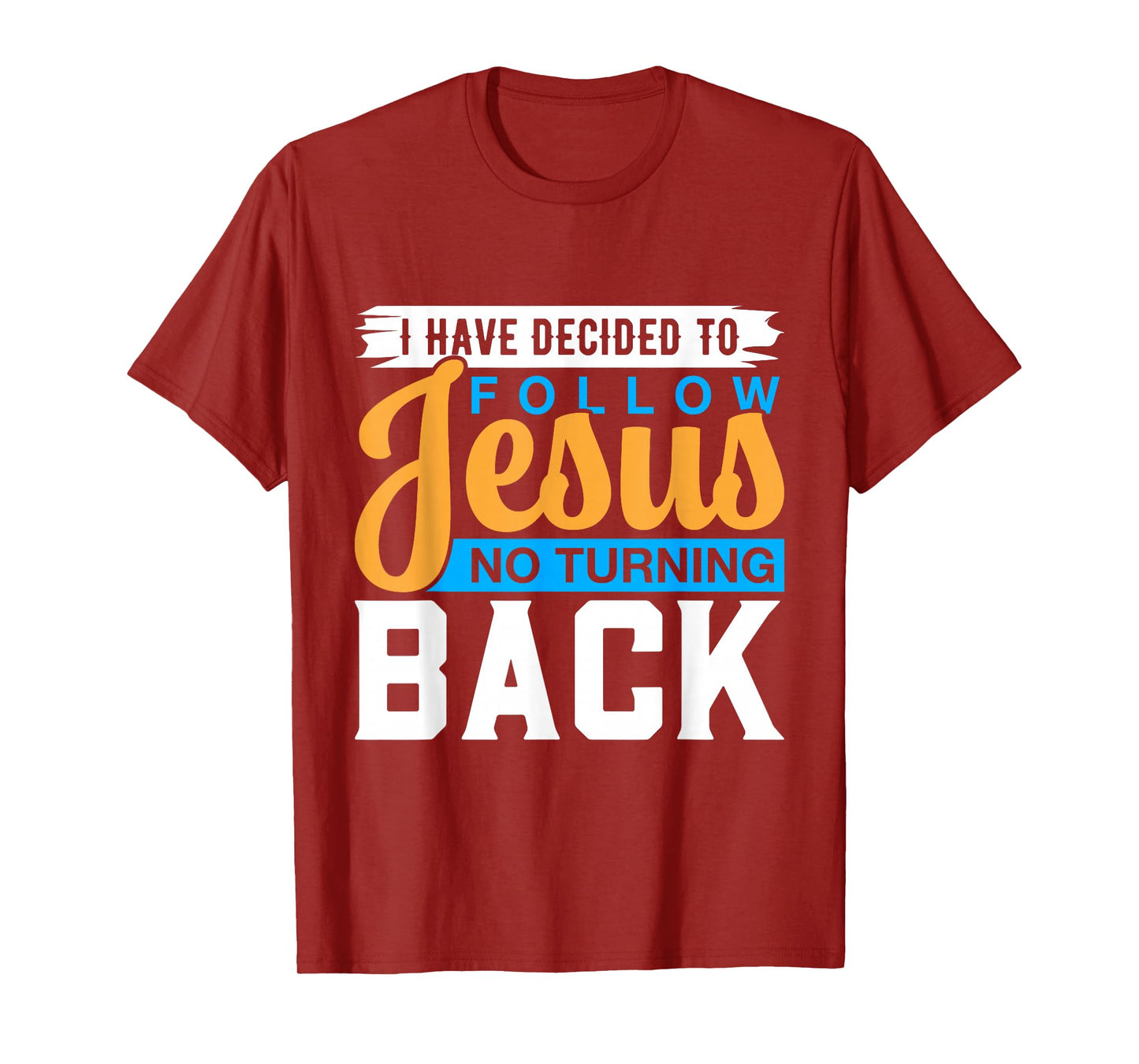 I Have Decided to Follow No Turning Back Shirt Baptism T-Shirt