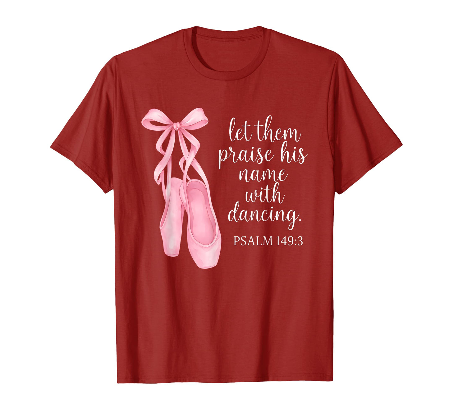 Let Them Praise His Name With Dancing Psalm 149:3 Ballet T-Shirt