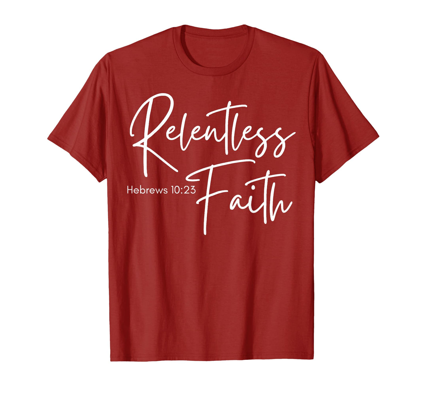 Relentless Faith Hebrews 10-23 Women's Bible Scripture T-Shirt