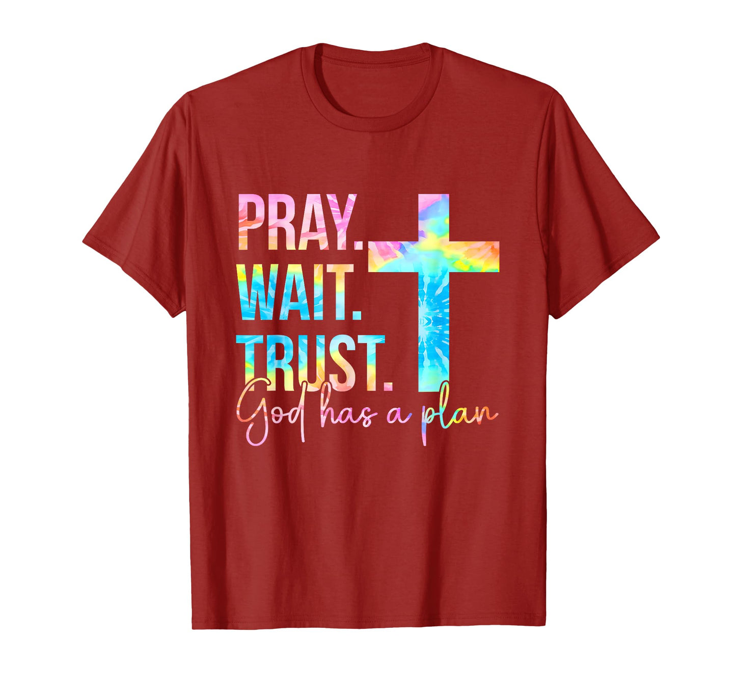 Pray Wait Trust God Has A Plan Faith Religious Tie Dye T-Shirt