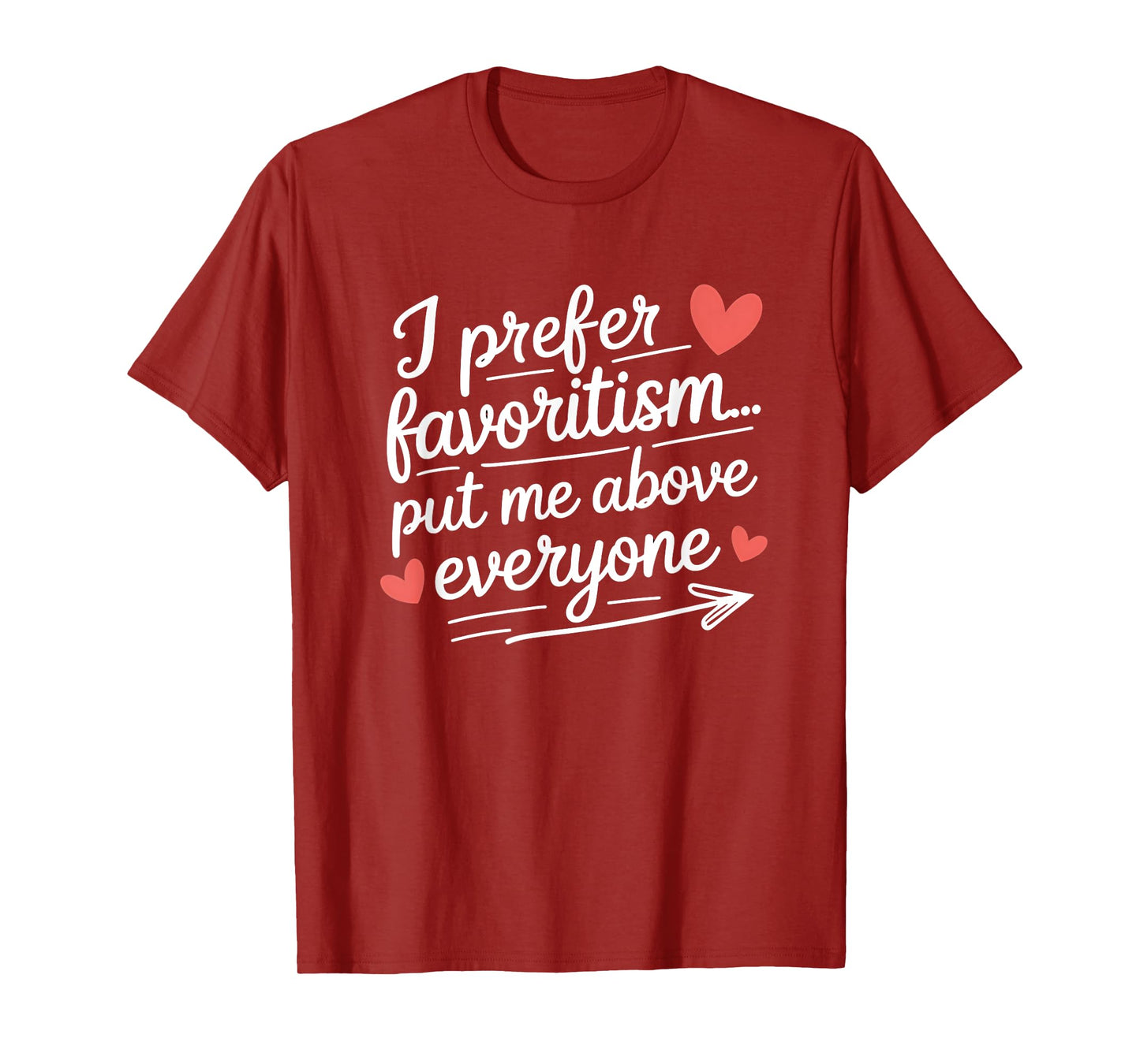 I Prefer Favoritism Put Me Above Everyone Funny Love Saying T-Shirt