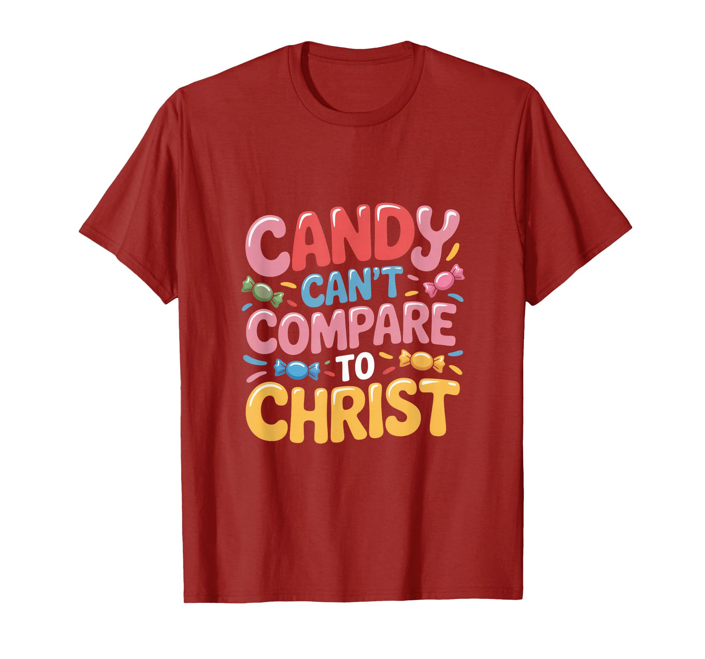 Candy Can't Compare to Christ Christian Quote T-Shirt