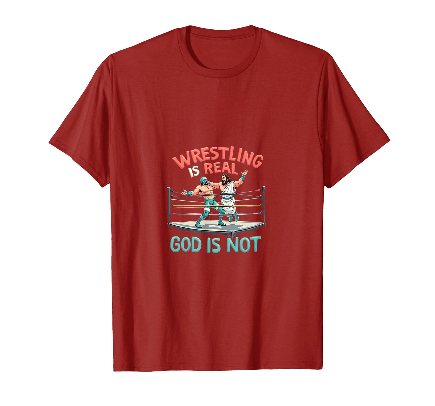 Wrestling is Real God is Not Funny Humor T-Shirt