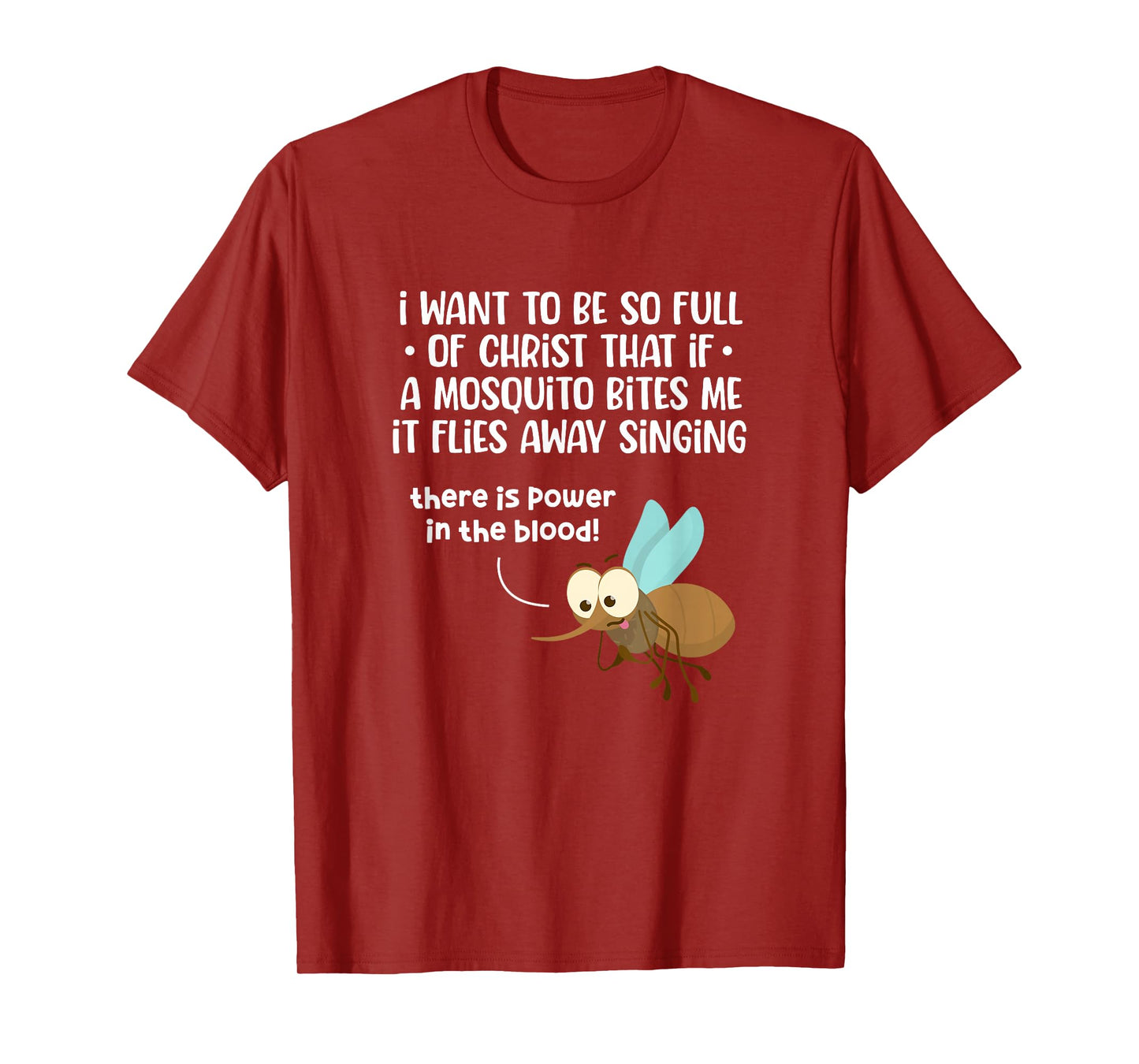 I Want To Be So Full of Christ That If A Mosquito Bites Me T-Shirt