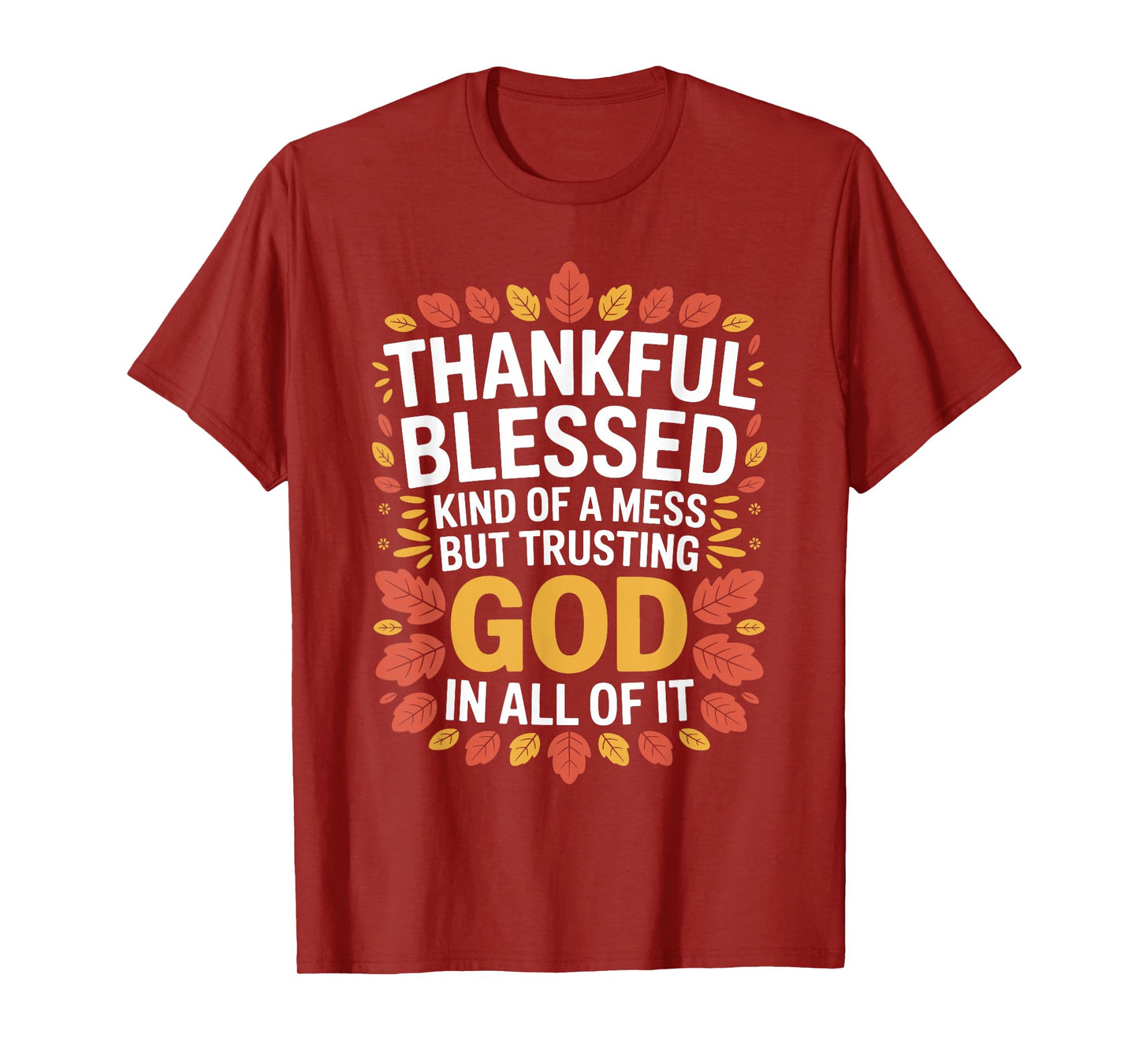 Thankful Blessed Kinda Mess Trusting God Thanksgiving Quote T-Shirt