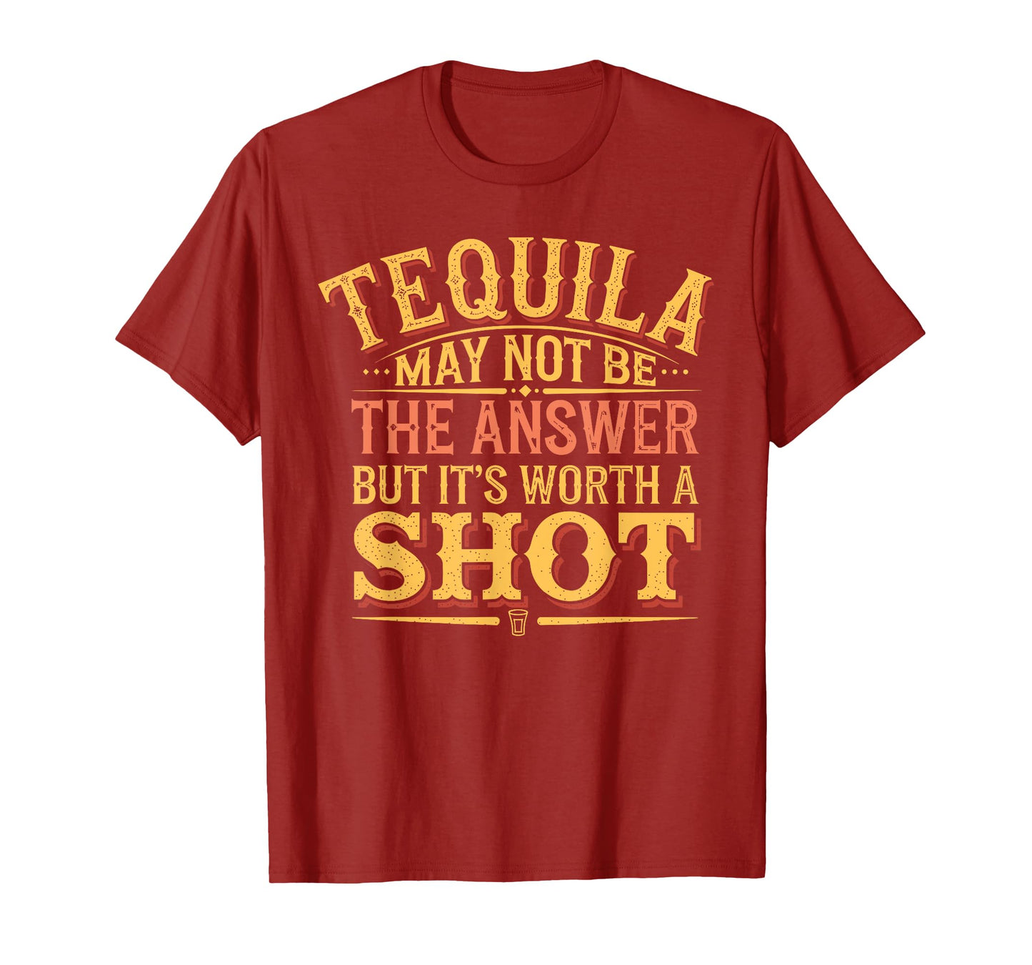 Tequila May Not Be The Answer But It's Worth A Shot T-Shirt