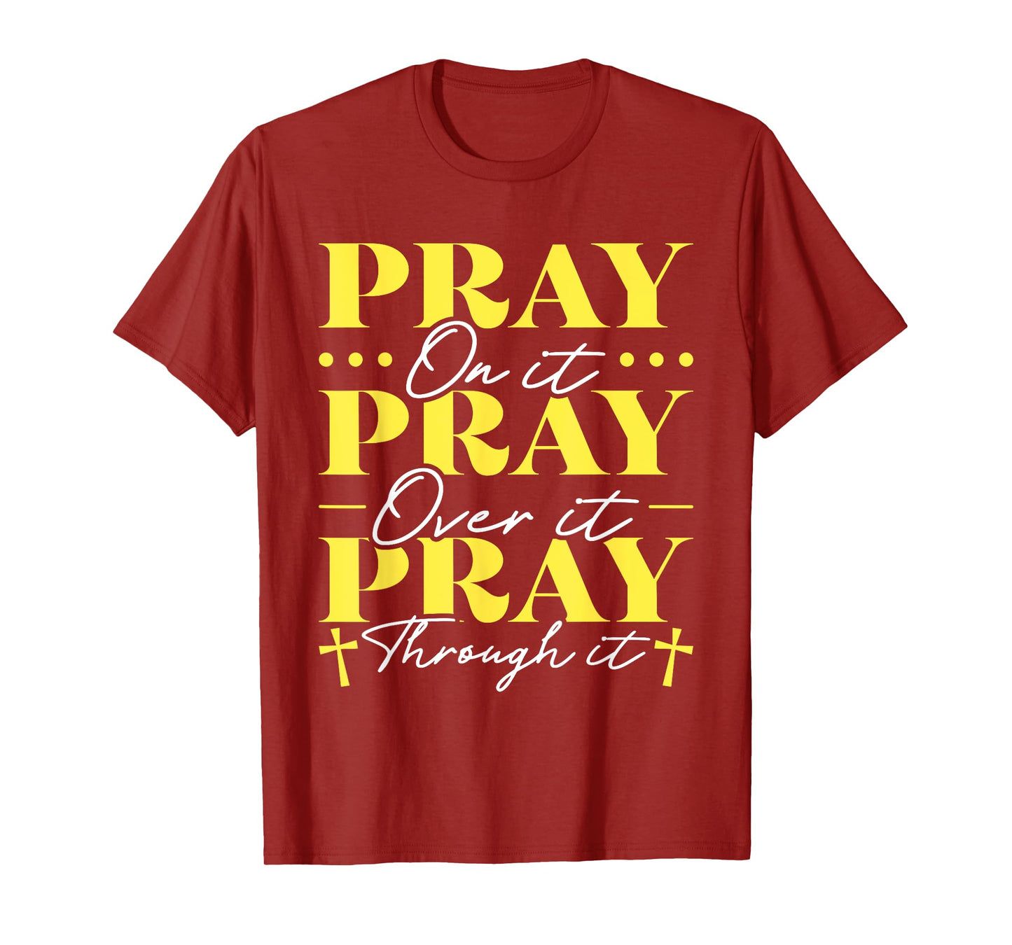 Pray On It Pray Over It Pray Through It T-Shirt