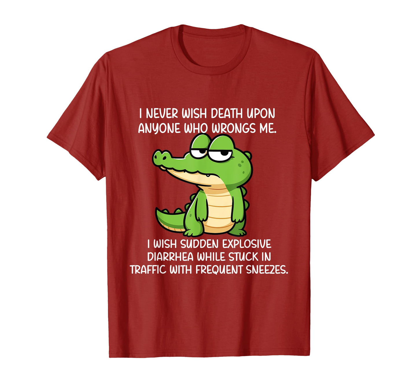 Crocodile I Never Wish Death Upon Anyone Who Wrongs Me T-Shirt