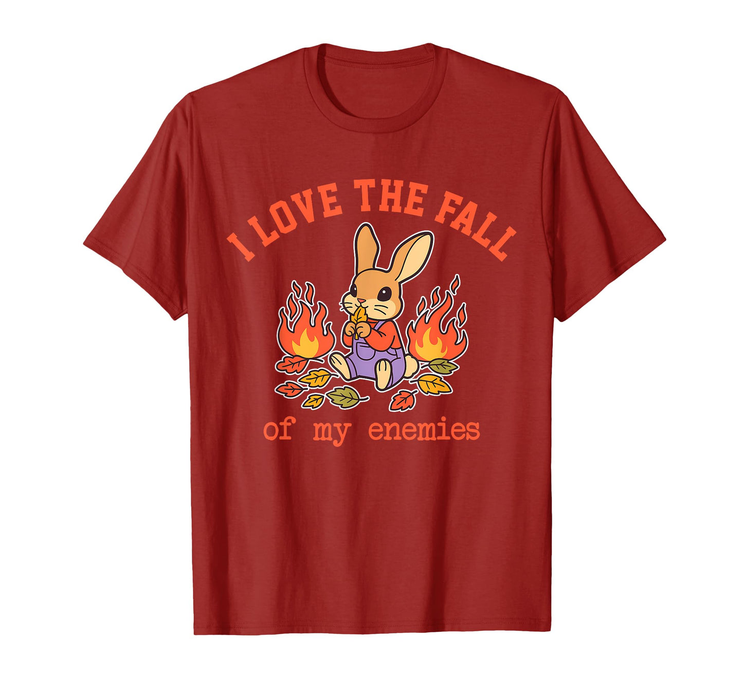 I Love The Fall of My Enemies Funny Design T-Shirt
