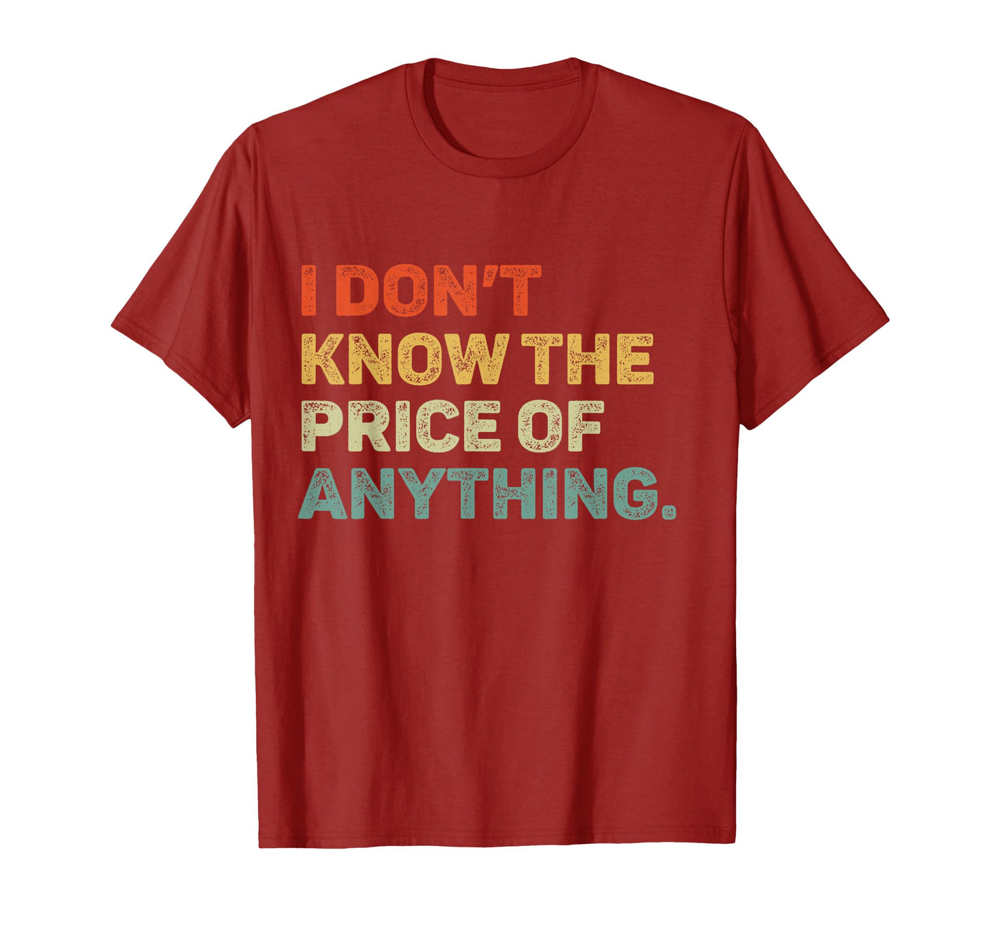 I Don't Know The Price Of Anything Funny Quote Humor T-Shirt