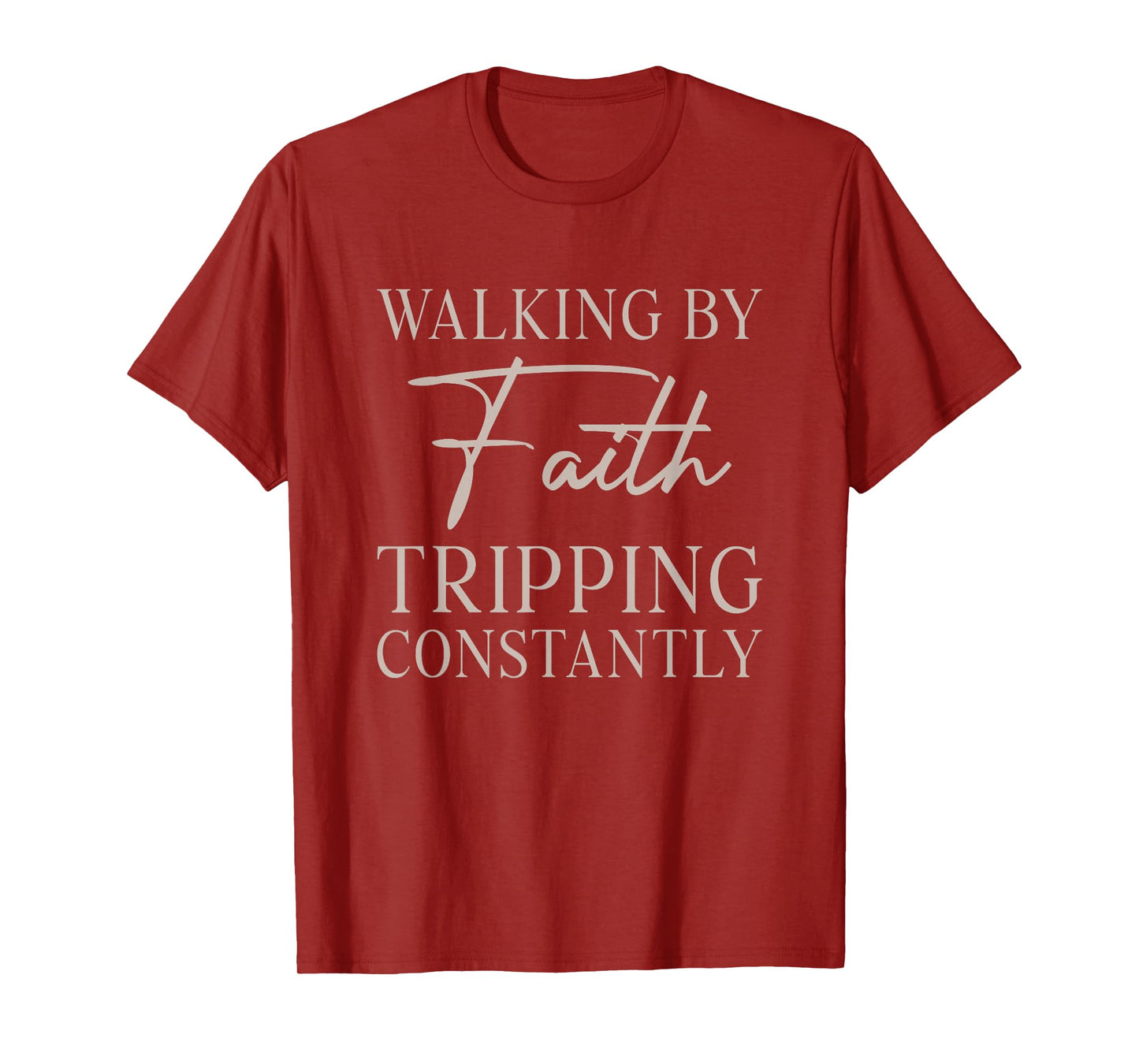 Walking by Faith Tripping Constantly Jesus Christian Saying T-Shirt