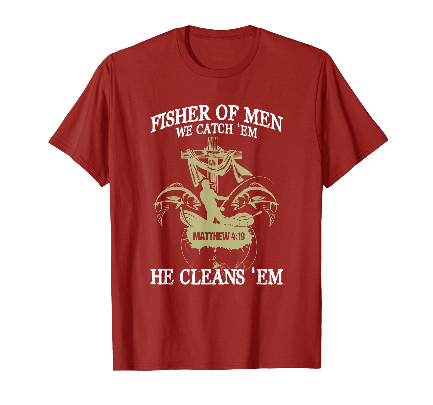 Fisher Of Men We Catch 'Em He Cleans 'Em Matthew 4 19 T-Shirt