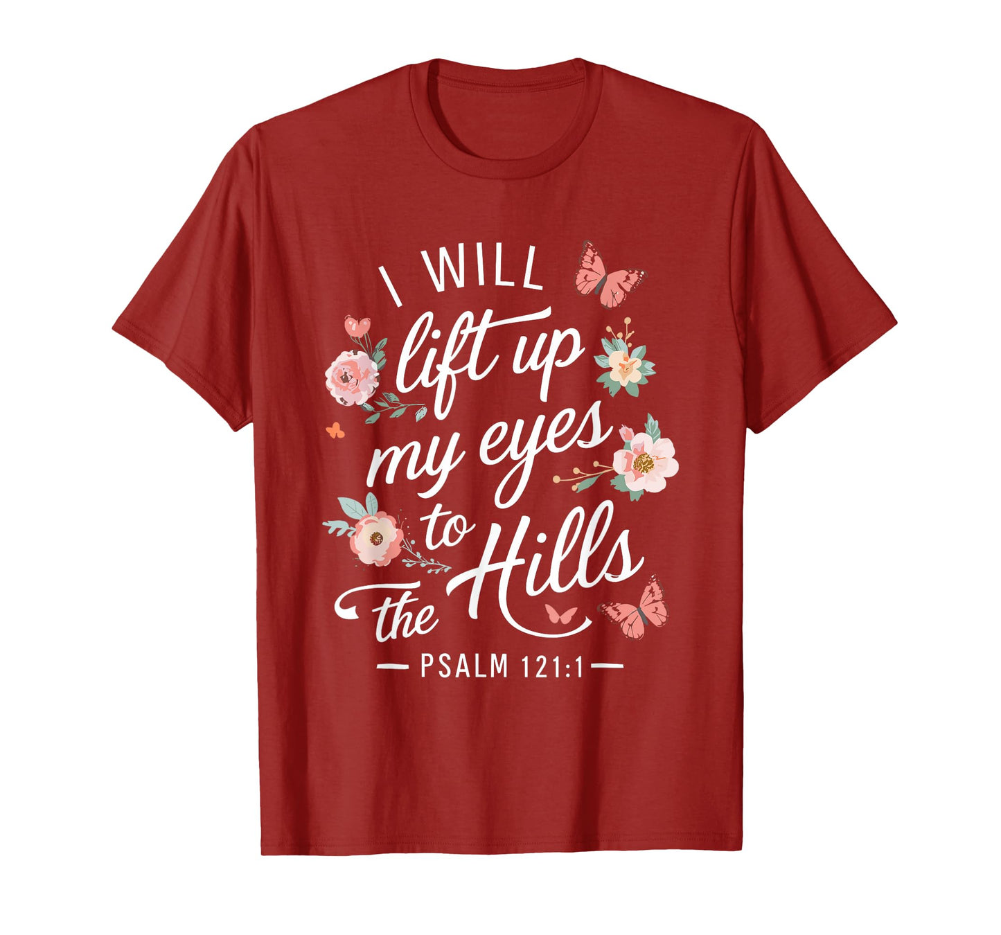 I WILL LIFT UP MY EYES TO THE HILLS | Psalms 121 :1 T-Shirt