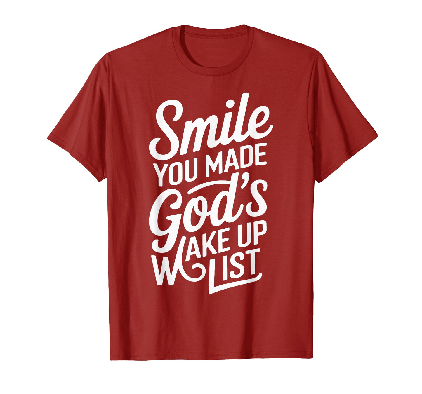 Smile You Made Gods Wake Up List T-Shirt