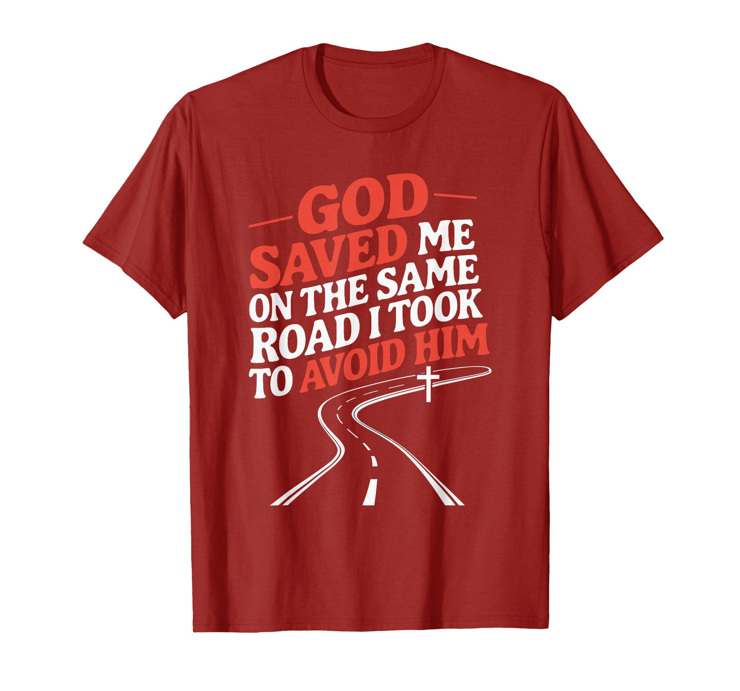God Saved Me On The Same Road I Took To Avoid Him T-Shirt