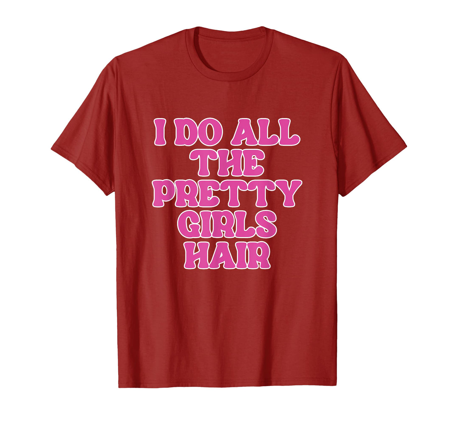 I Do All The Pretty Girls Hair Stylist Hairstylist T-Shirt