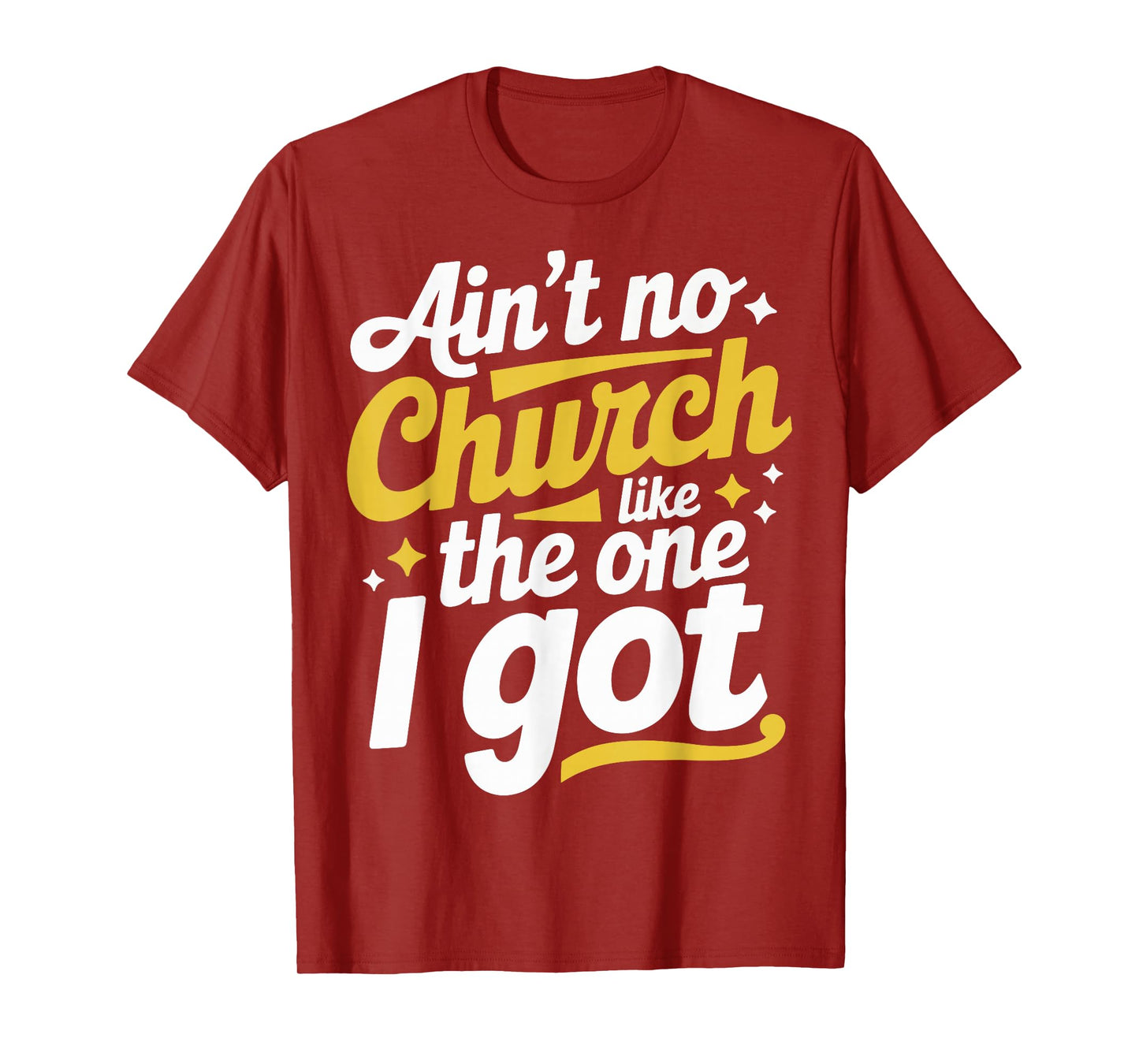 Ain't No Church Like The One I Got T-Shirt