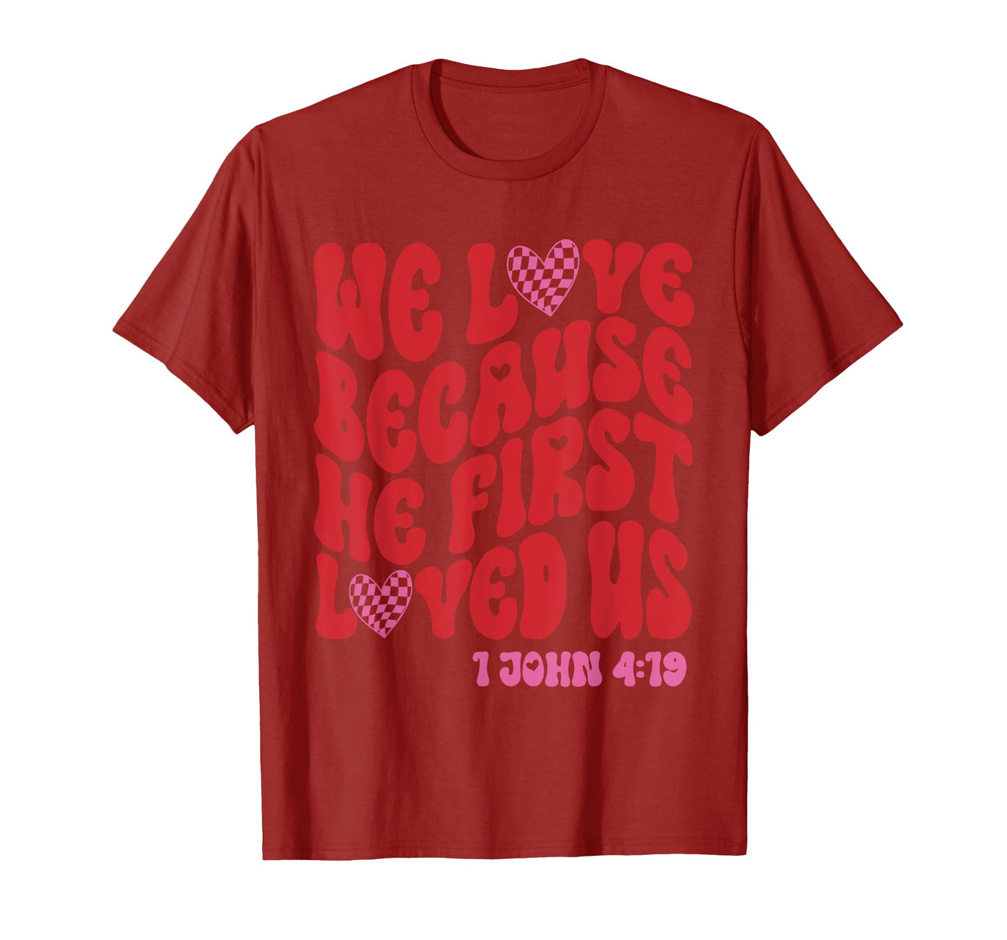 Valentine We Love Because He First Loved Us Christian Bible T-Shirt