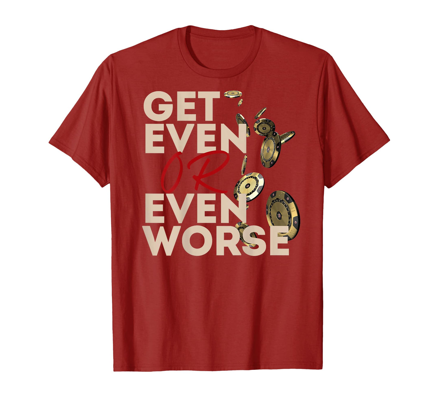 Get Even or Even Worse Gambling in Las Vegas Poker Roulette T-Shirt
