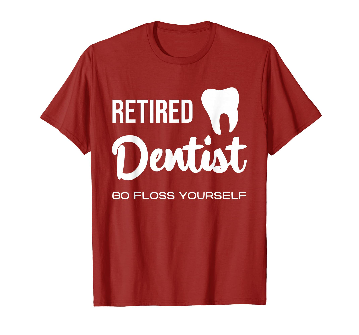 Retired Dentist Go Floss Yourself Fun Quote T-Shirt