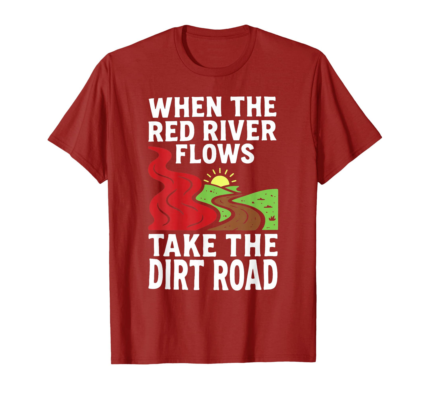 When The Red River Flows Take The Dirt Road Funny T-Shirt