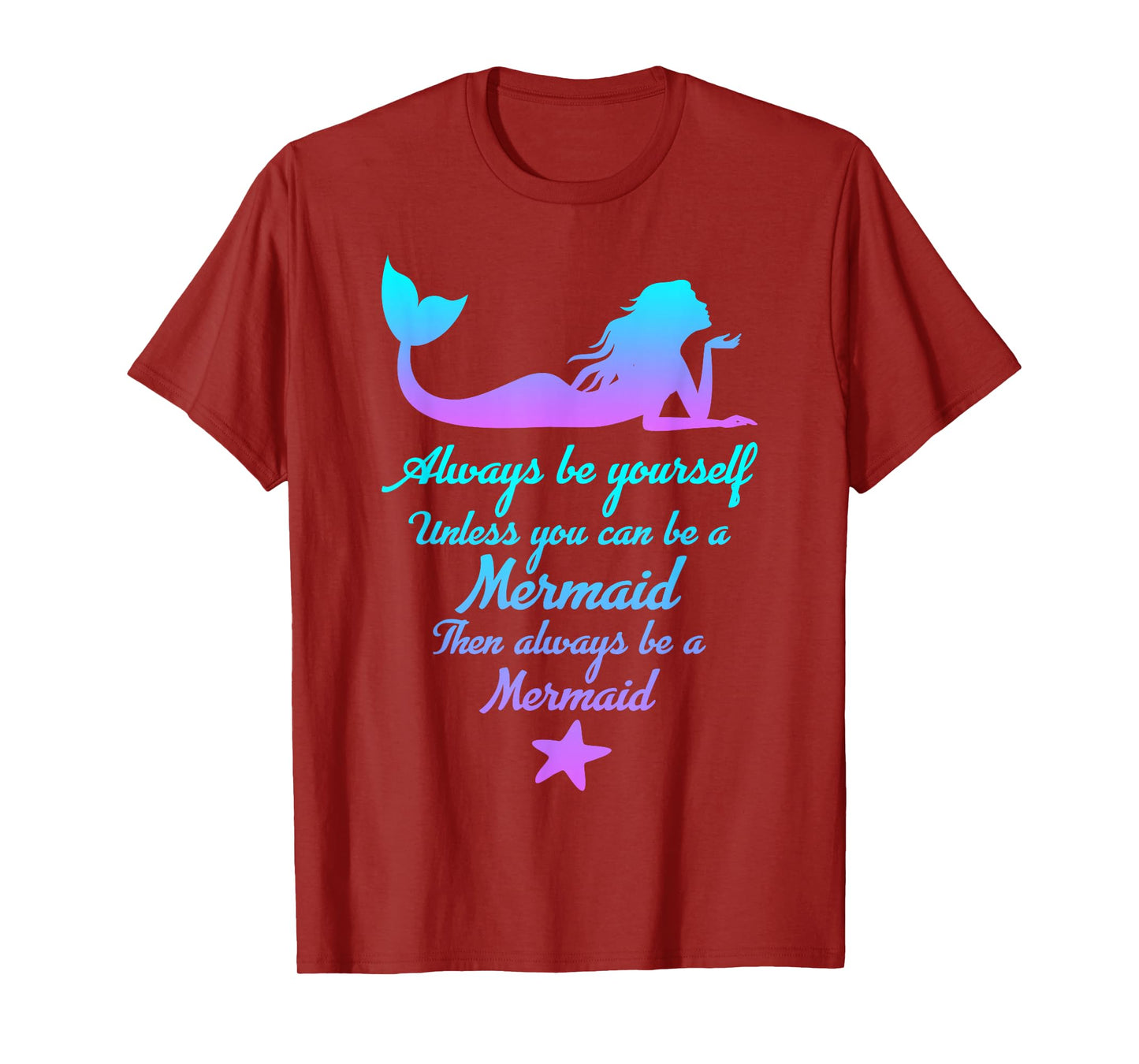 Always Be Yourself Unless You Can Be A Mermaid Funny Mermaid T-Shirt
