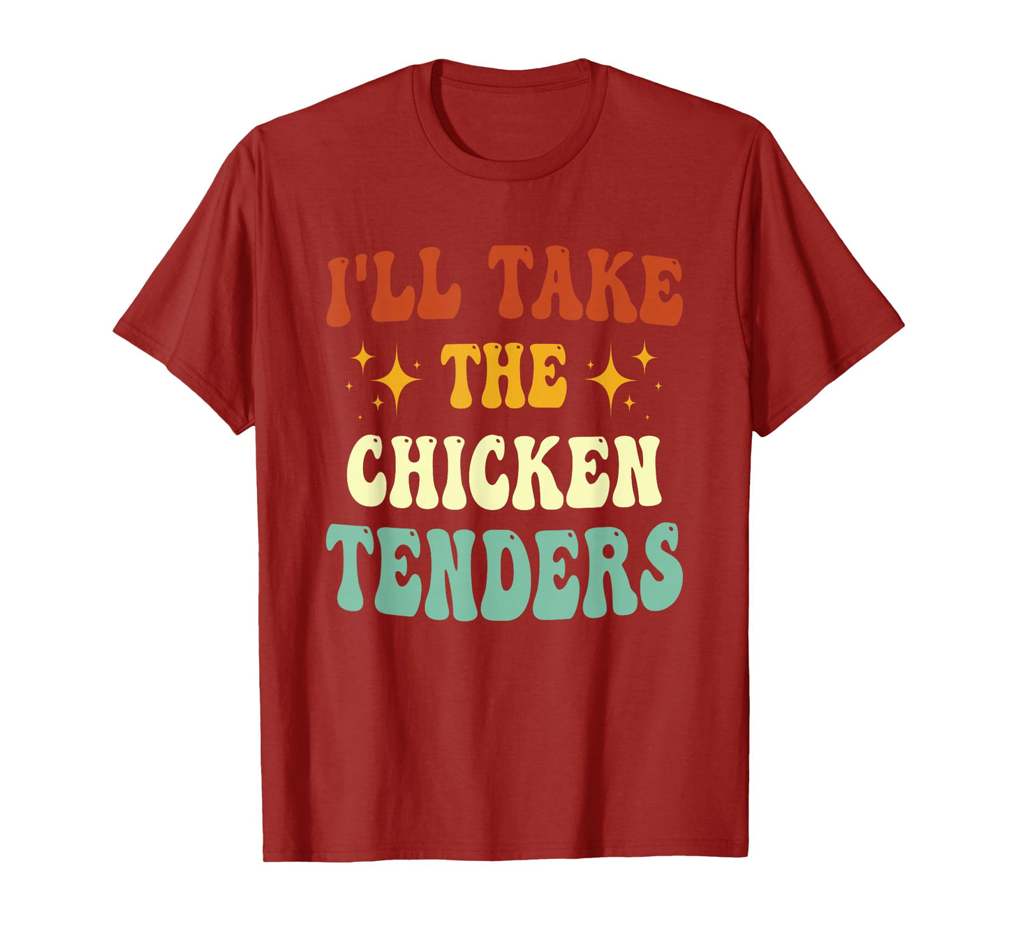 I'll Take The Chicken Tenders Funny Quote T-Shirt