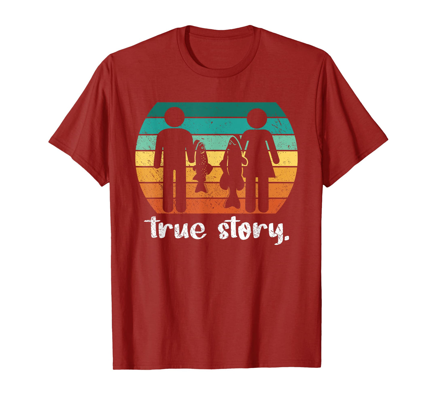 True Story - Funny Fishermen Fishing T-Shirt