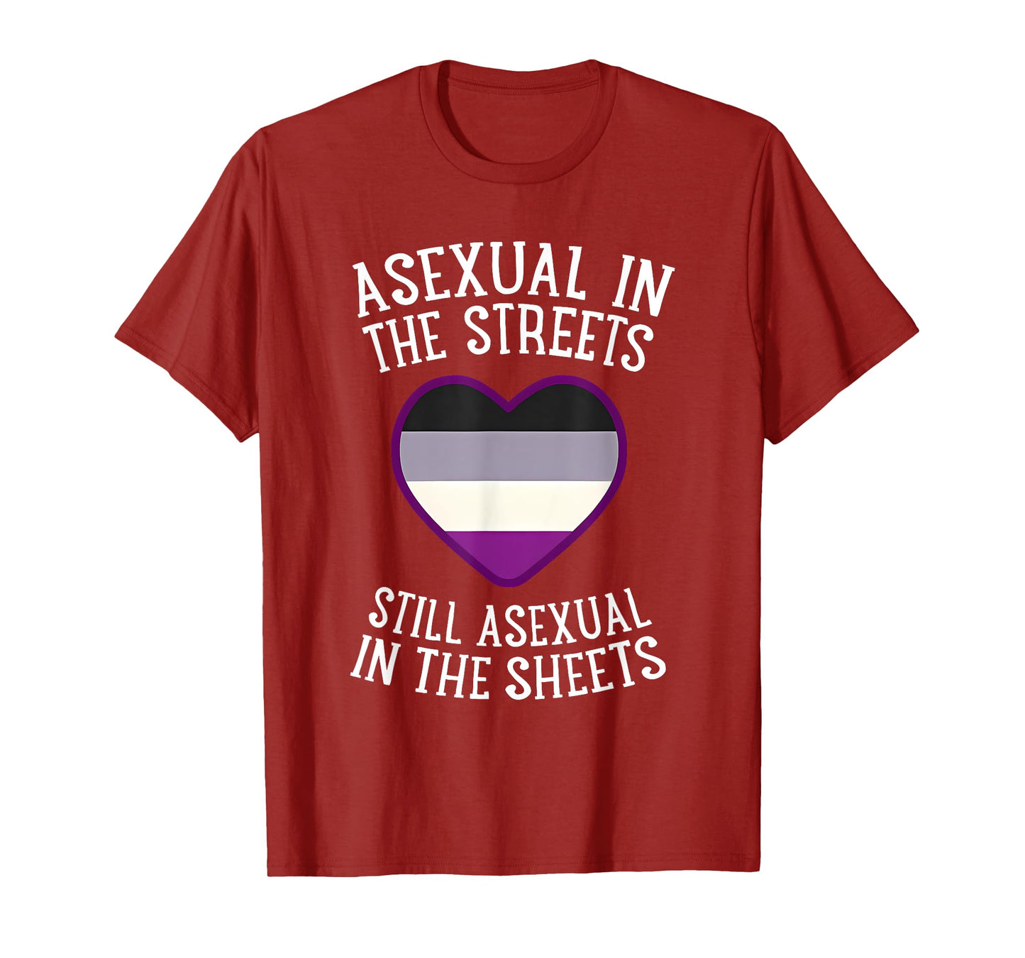 Asexual In The Streets Still Asexual In The Sheets T-Shirt