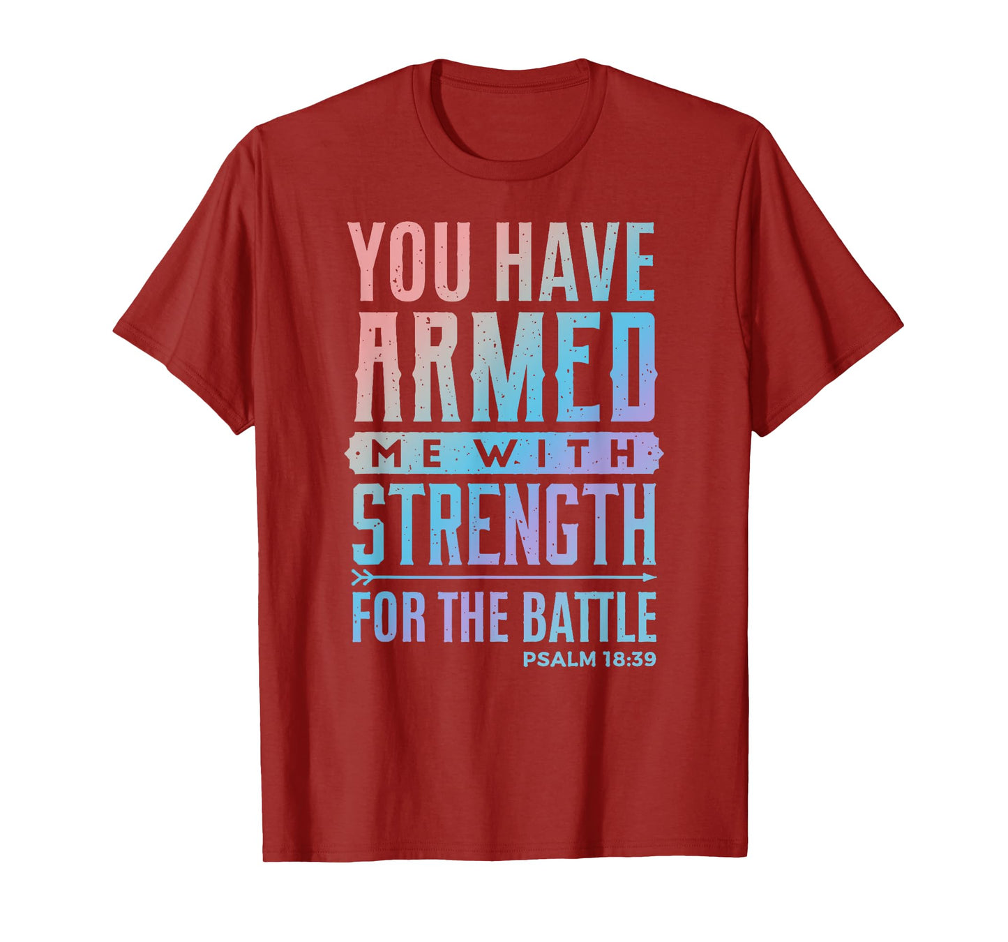 You Have Armed Me With Strength For The Battle - Christian T-Shirt