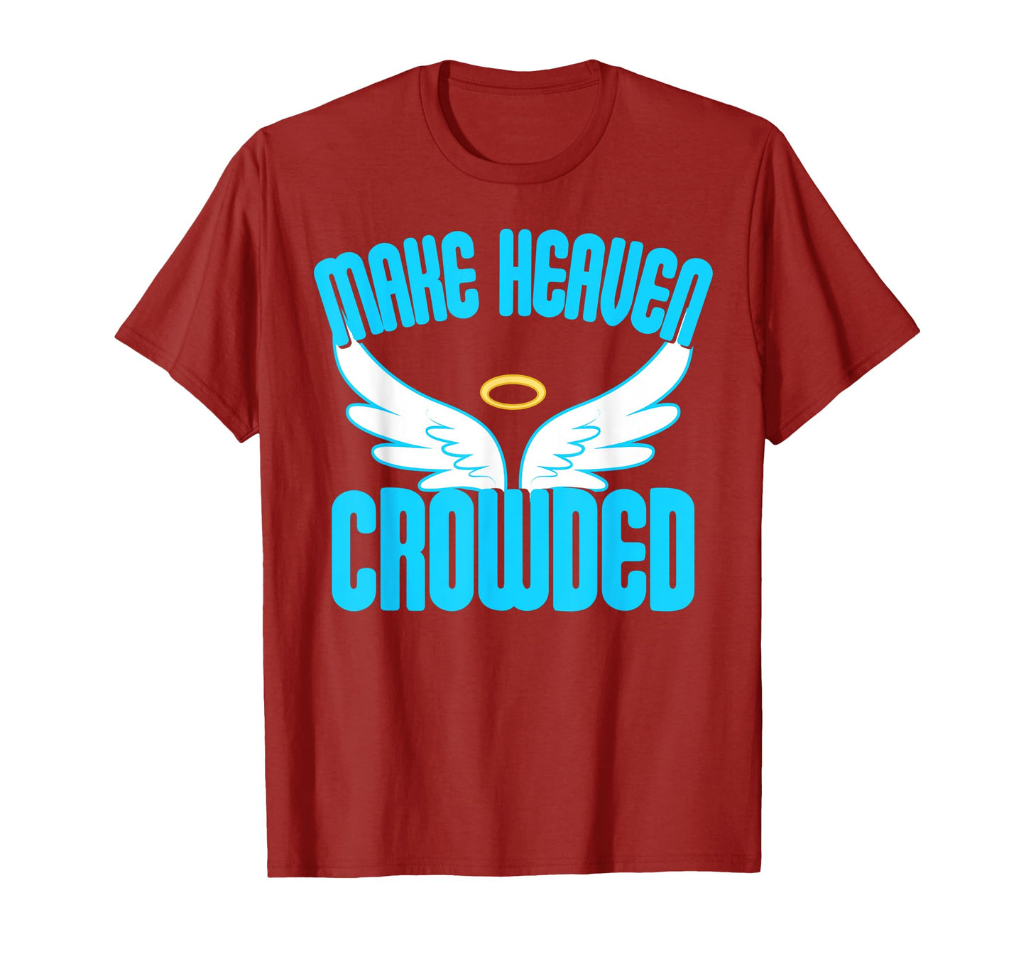 Make Heaven Crowded Shirt Christian Faith In Jesus Our Lord T-Shirt