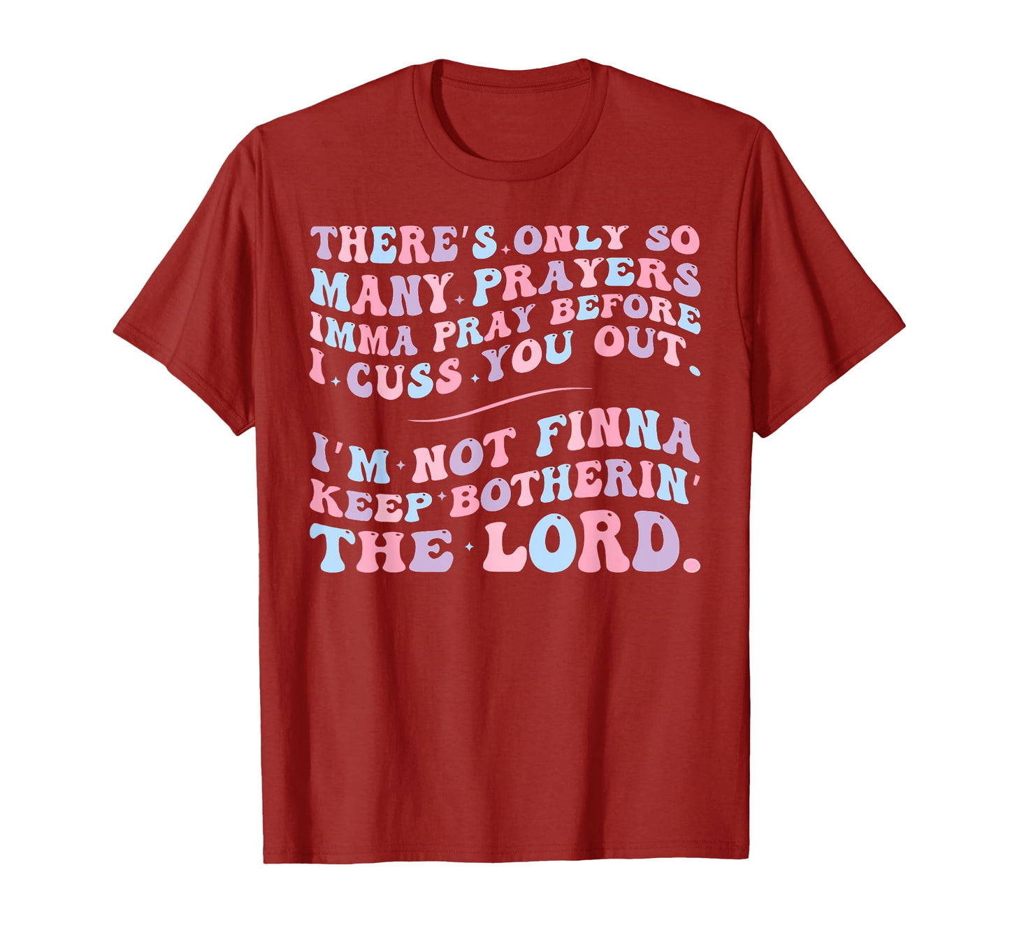 There's Only So Many Prayers Imma Pray Before I Cuss You Out T-Shirt