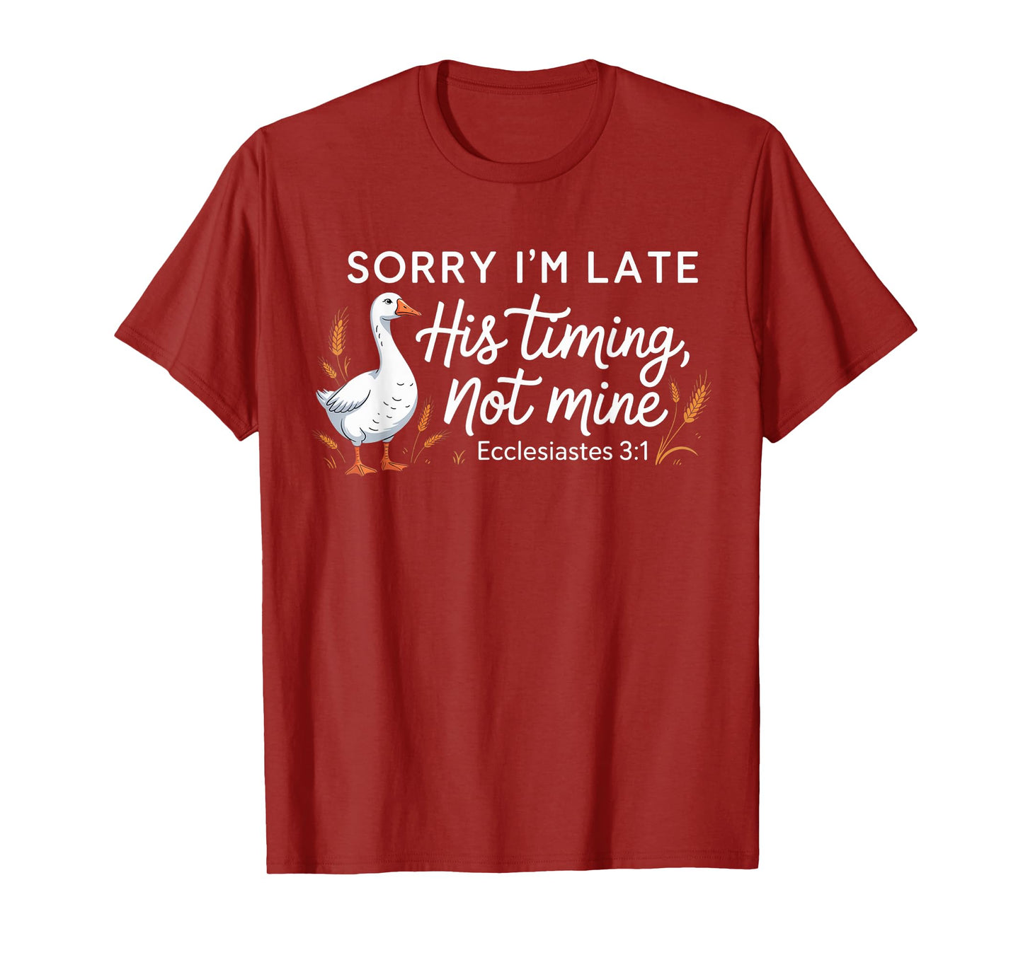 Sorry I'm Late his Timing not Mine, Funny Christian Goose T-Shirt