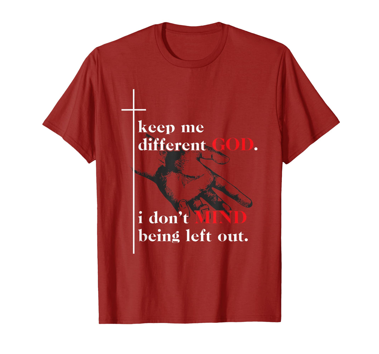 Keep Me Different God I Don't Mind Being Left Out Quote T-Shirt