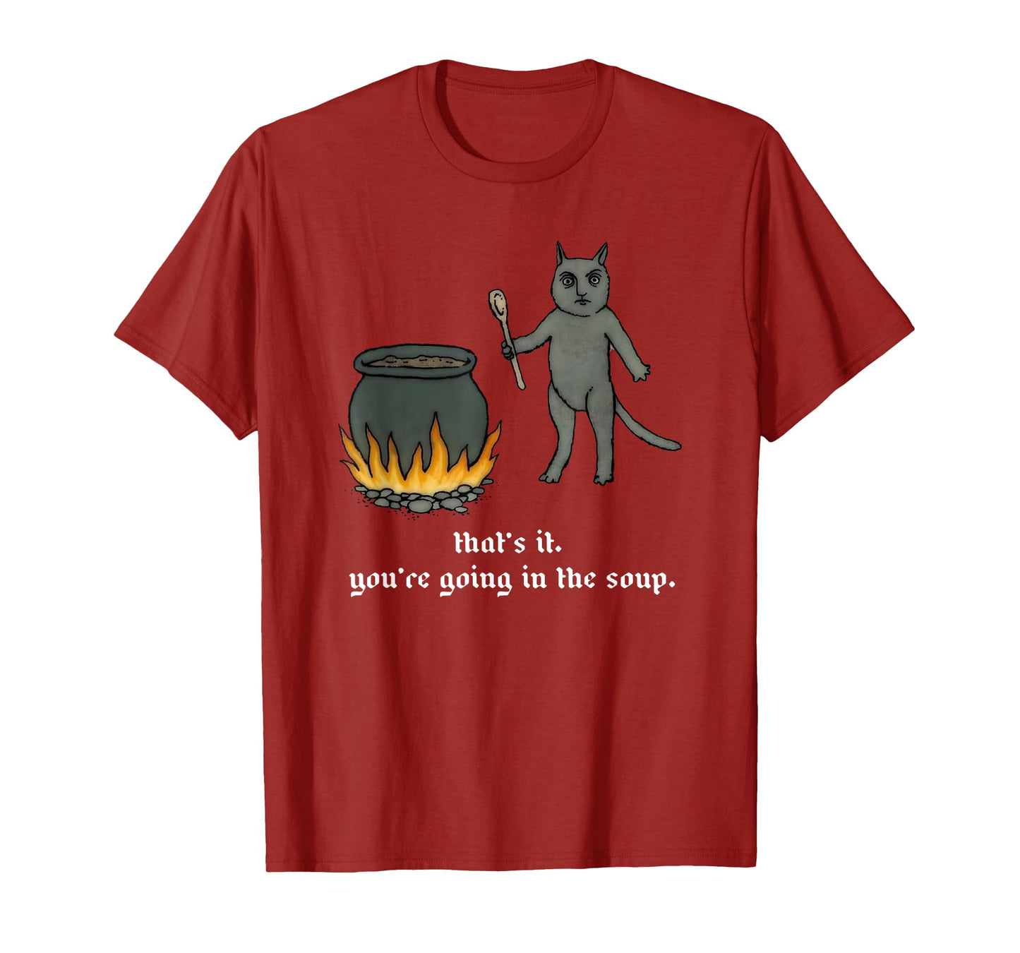 Cat That's It You're Going In The Soup Funny Saying Quote T-Shirt for Men Women