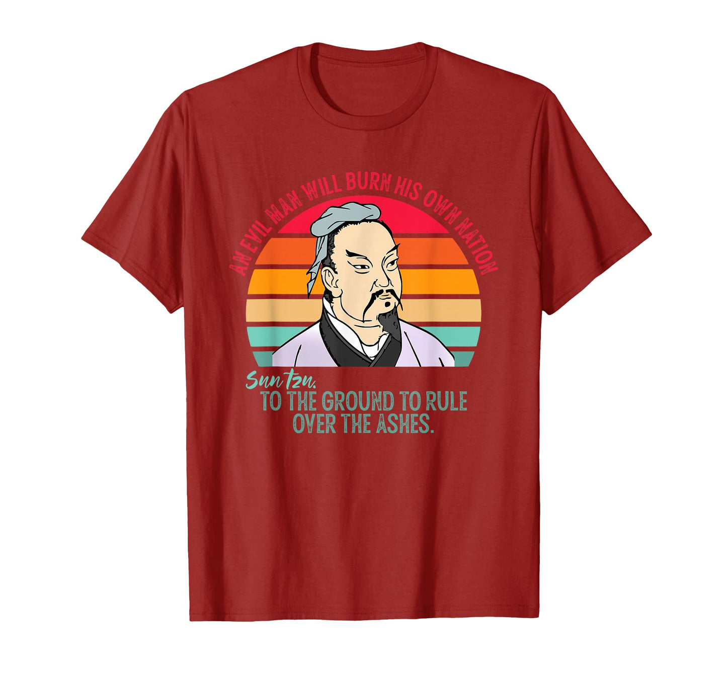 An Evil Man Will Burn His Own Nation To The Ground T-Shirt