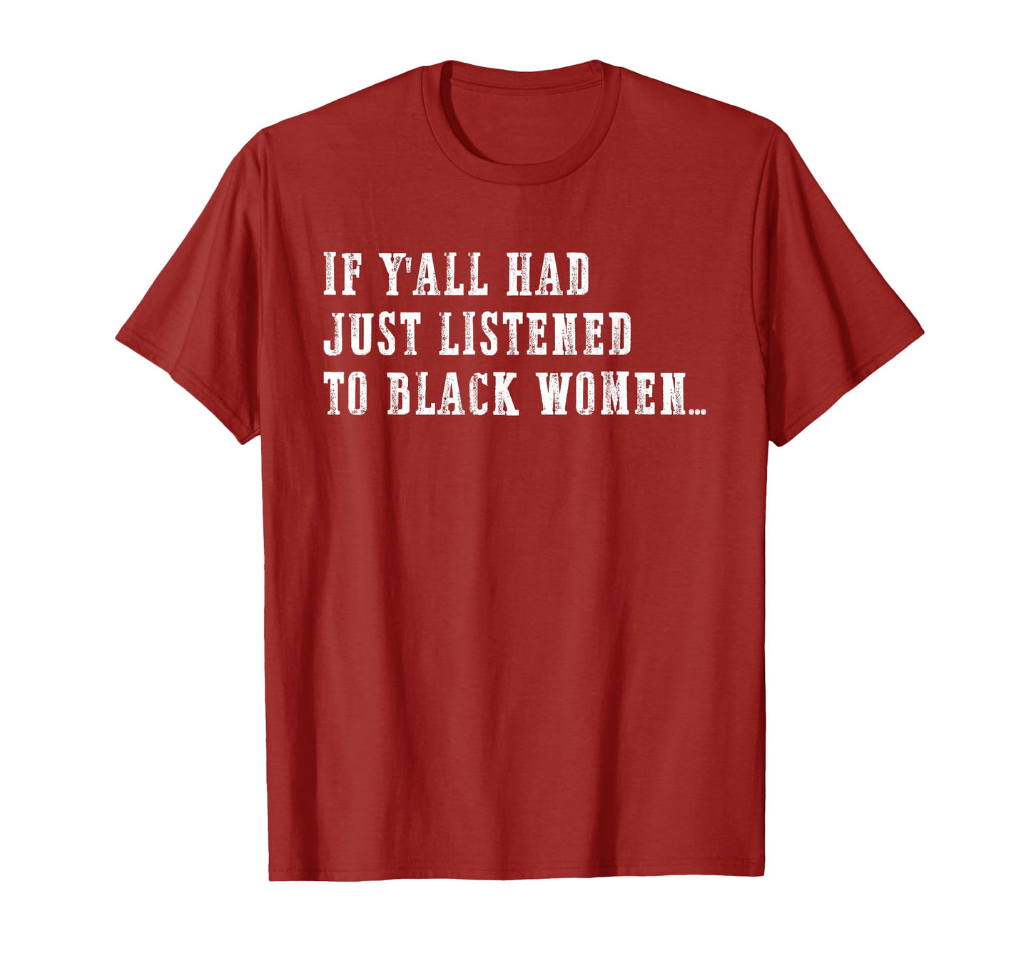 If Y'all Had Just Listened to Black Women Funny Quote T-Shirt