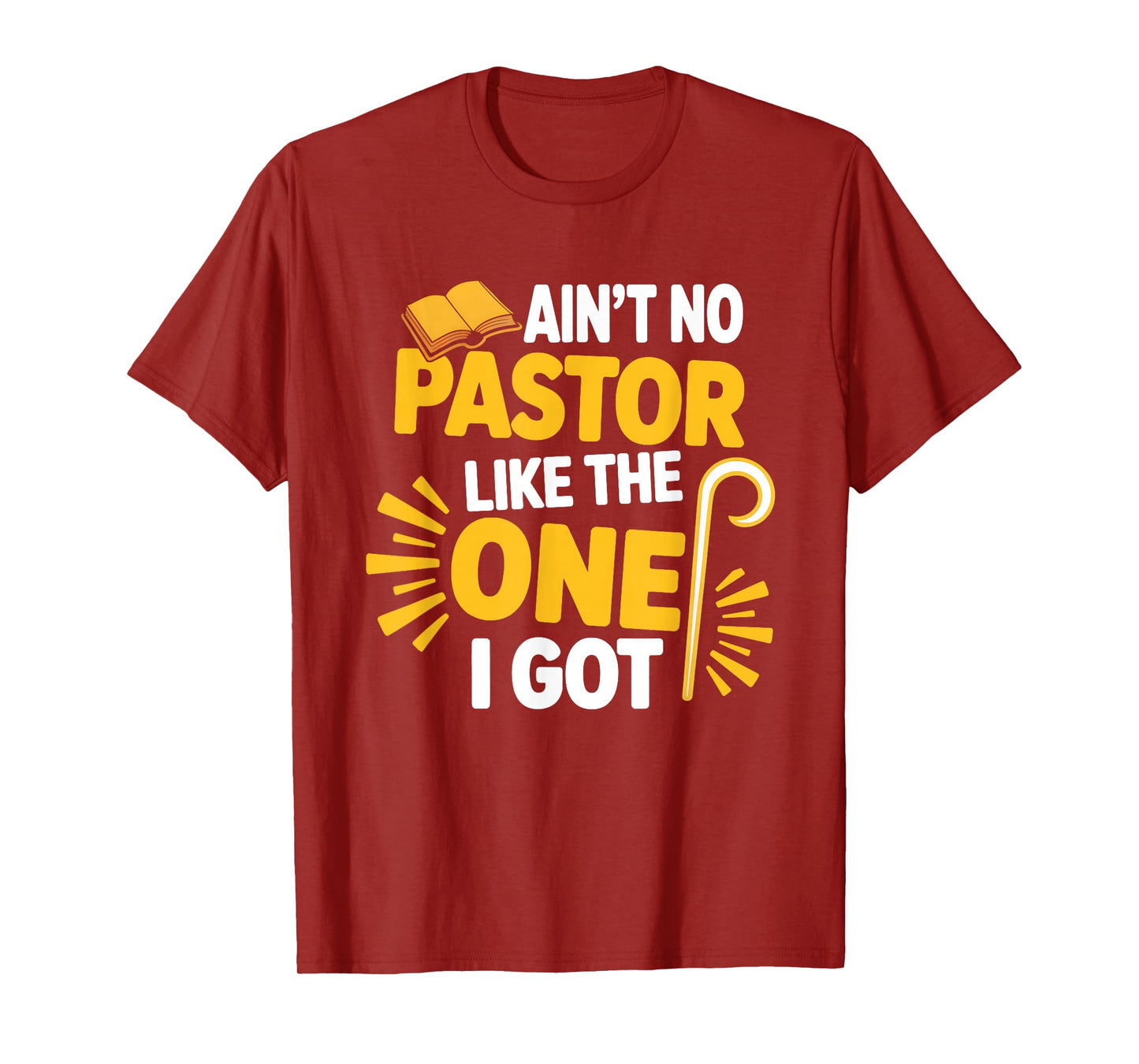 Ain't No Pastor Like The-One I Got Christian Believer T-Shirt
