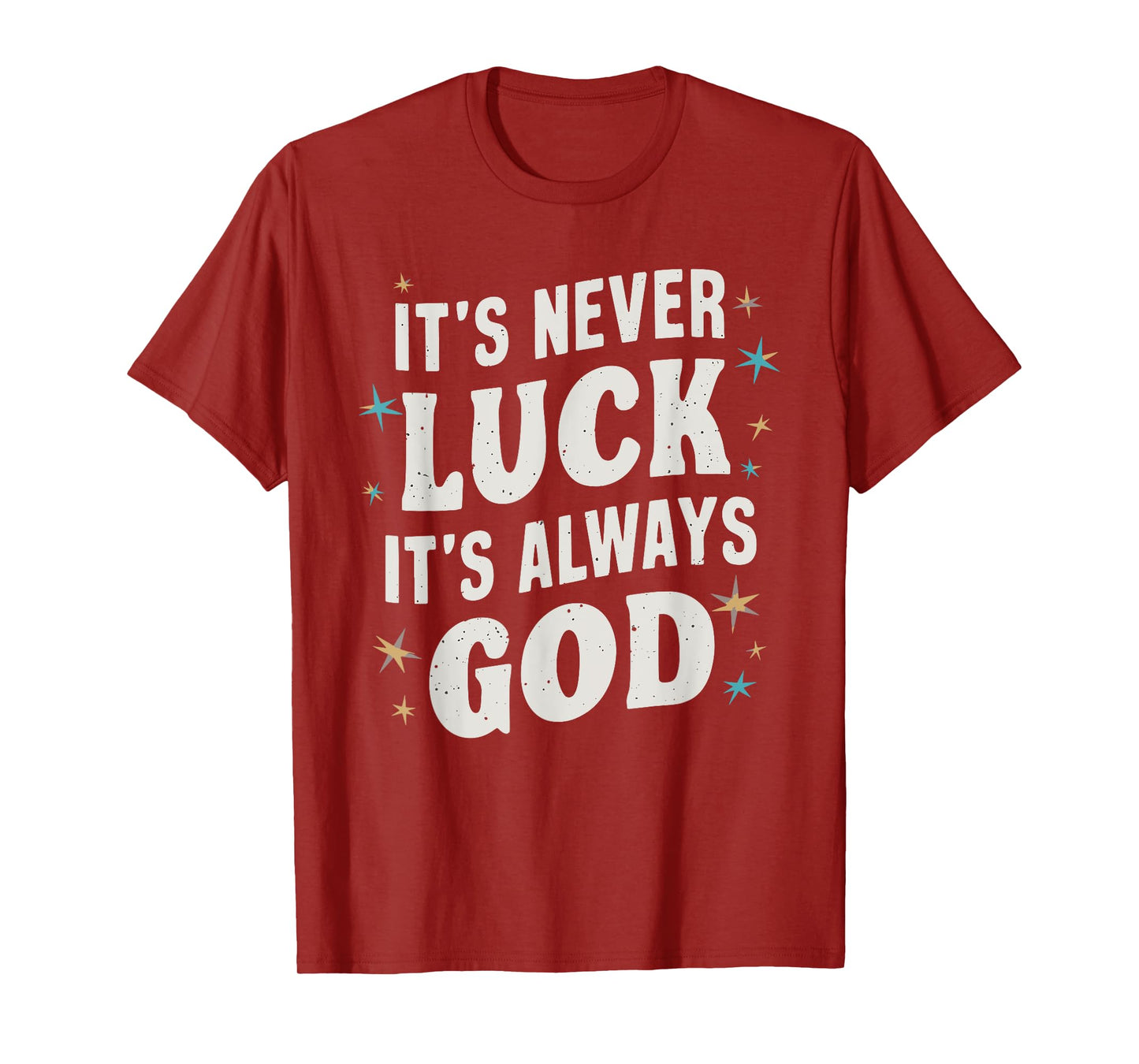 It's Never Luck It's Always God T-Shirt